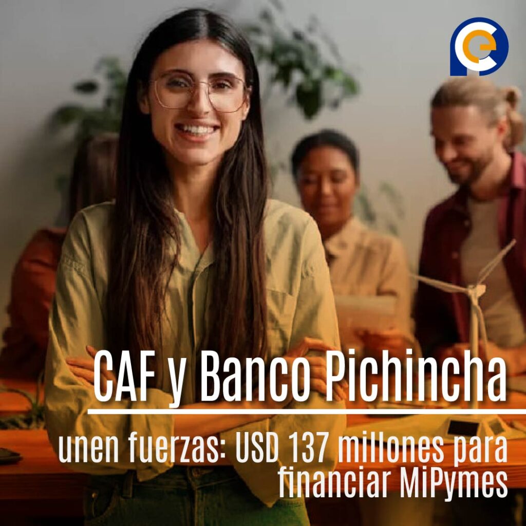 CAF y Banco Pichincha unen fuerzas: USD 137 millones para financiar MiPymes lideradas por mujeres y proyectos verdes en Ecuador