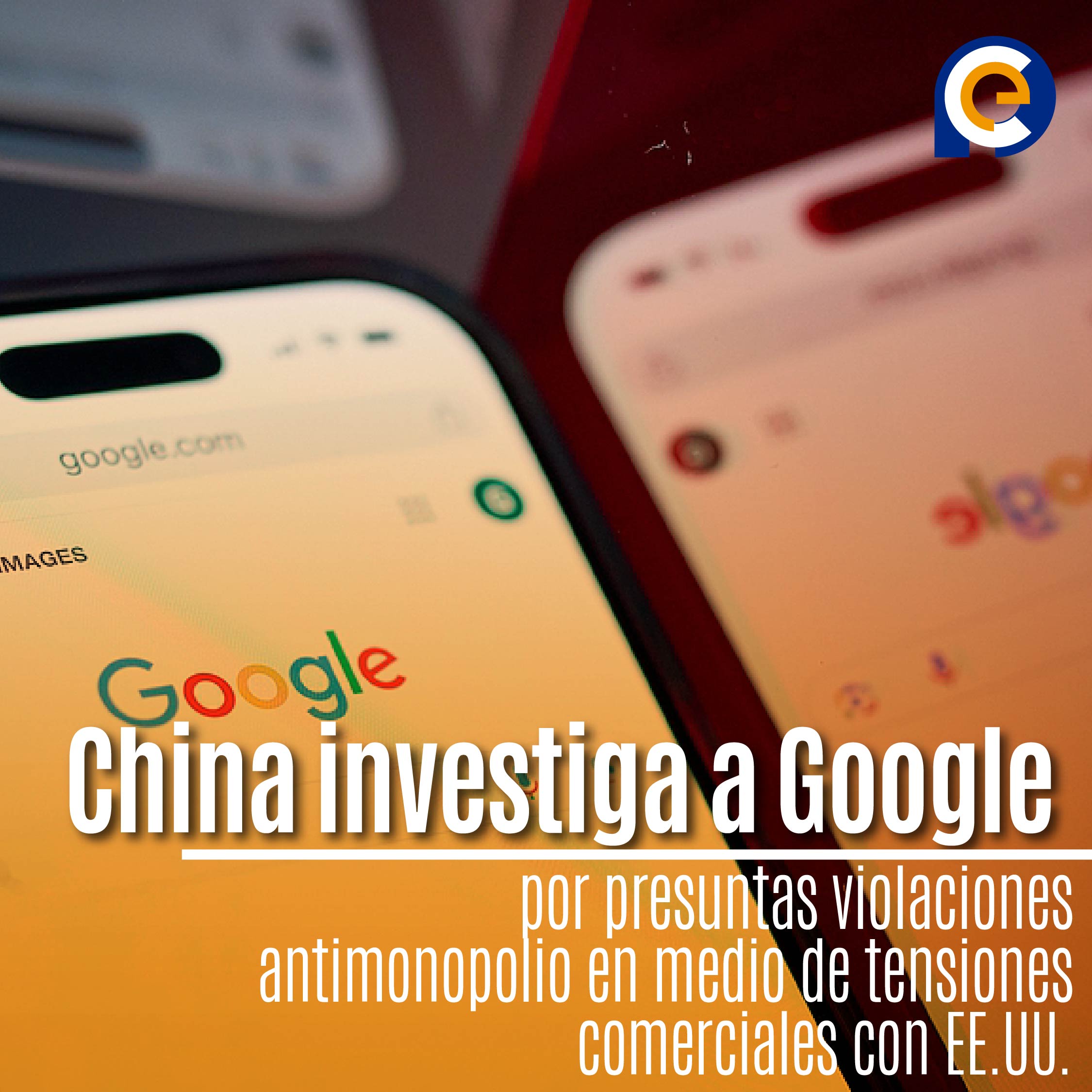 China investiga a Google por presuntas violaciones antimonopolio en medio de tensiones comerciales con EE.UU.