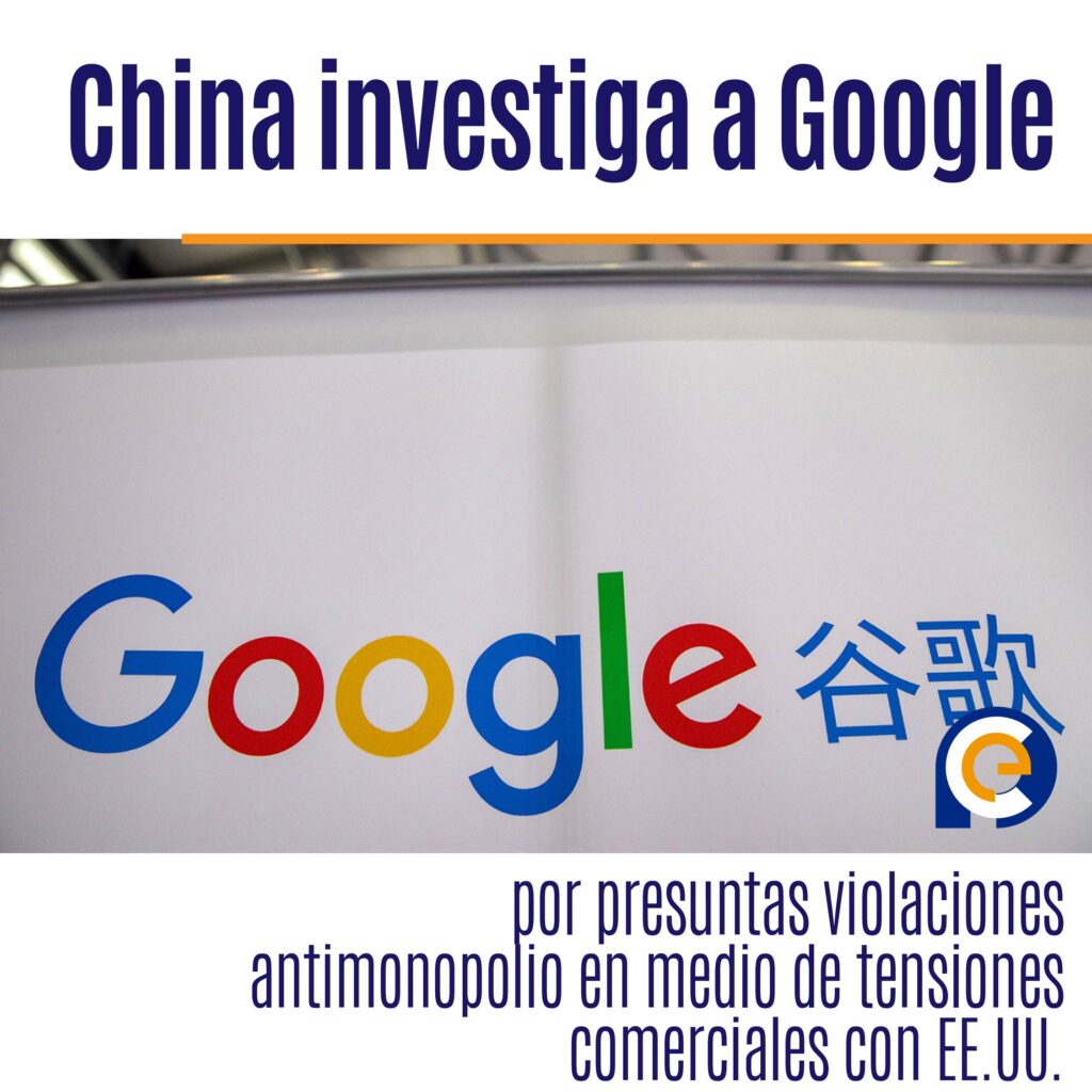 China investiga a Google por presuntas violaciones antimonopolio en medio de tensiones comerciales con EE.UU.