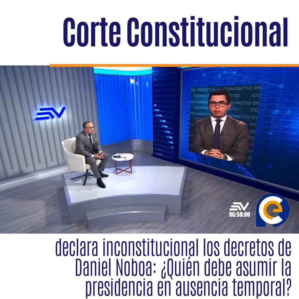 Corte Constitucional declara inconstitucional los decretos de Daniel Noboa: ¿Quién debe asumir la presidencia en ausencia temporal?