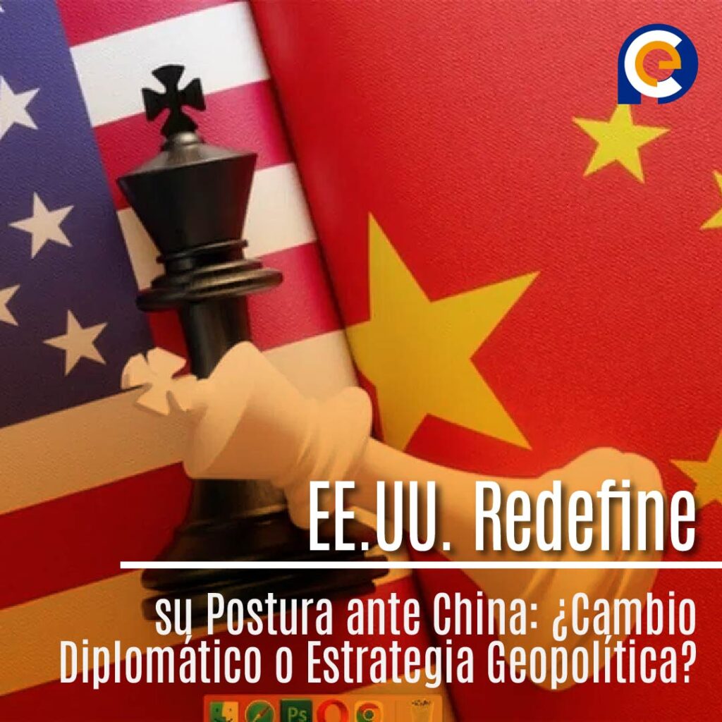 EE.UU. Redefine su Postura ante China: ¿Cambio Diplomático o Estrategia Geopolítica?