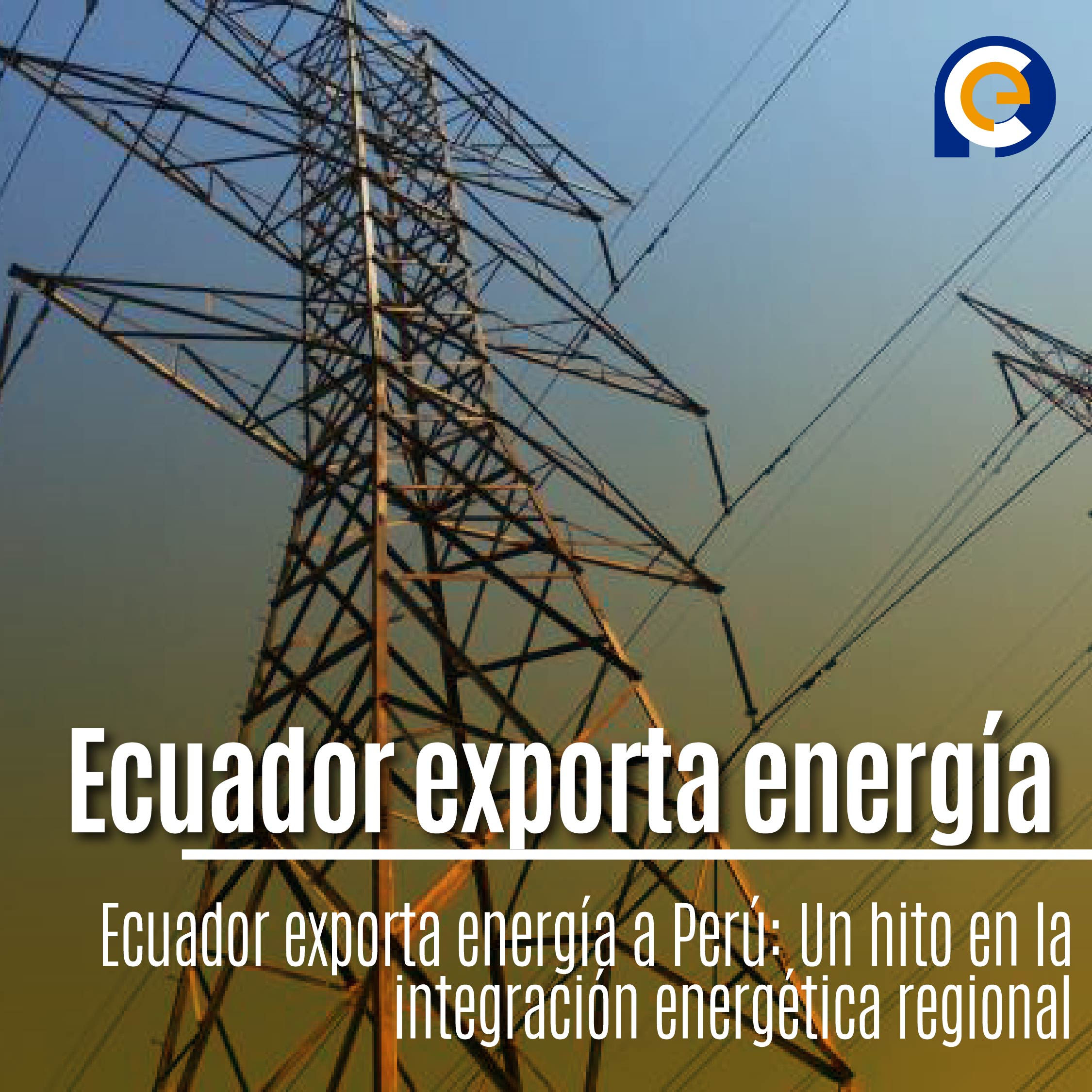 Ecuador exporta energía a Perú: Un hito en la integración energética regional