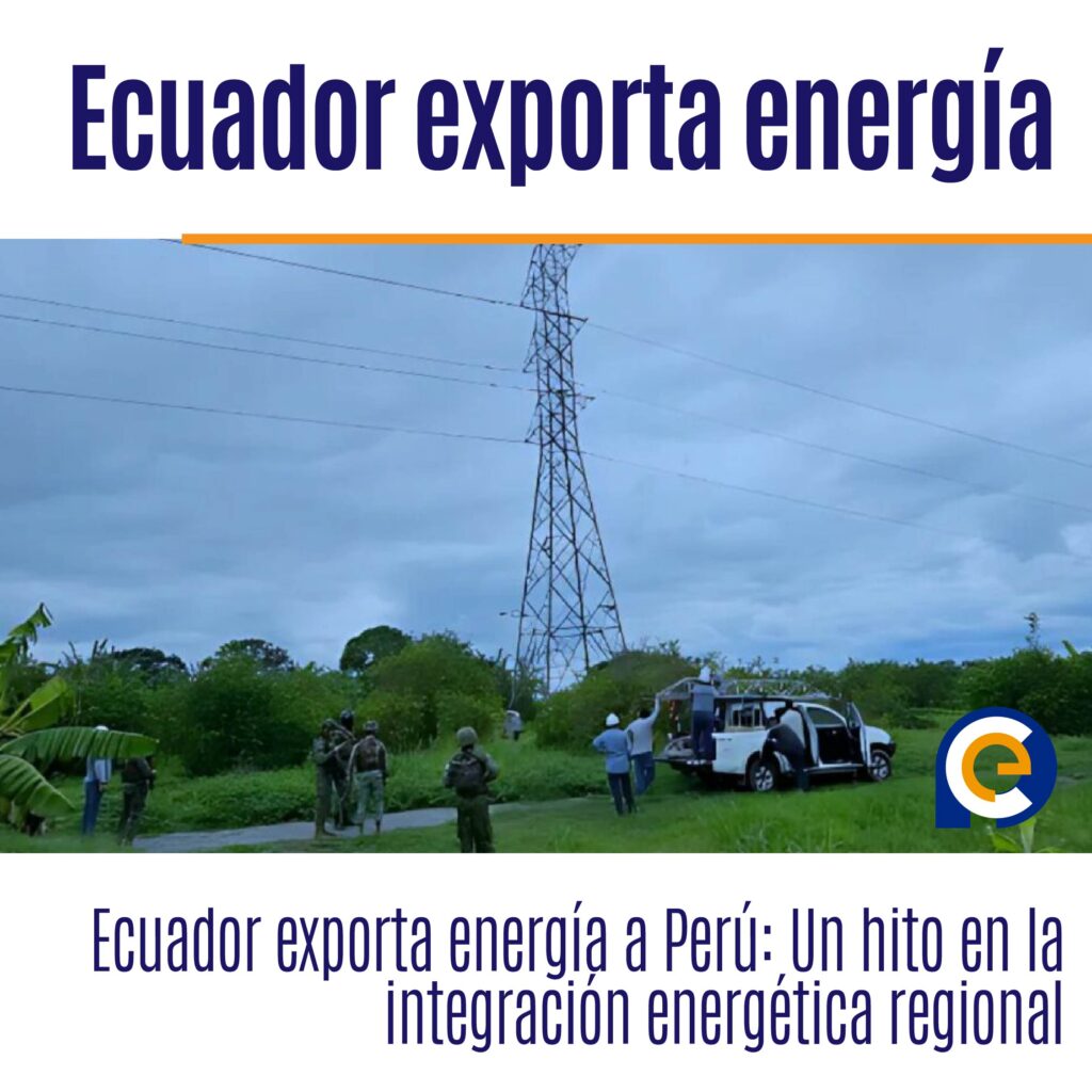 Ecuador exporta energía a Perú: Un hito en la integración energética regional
