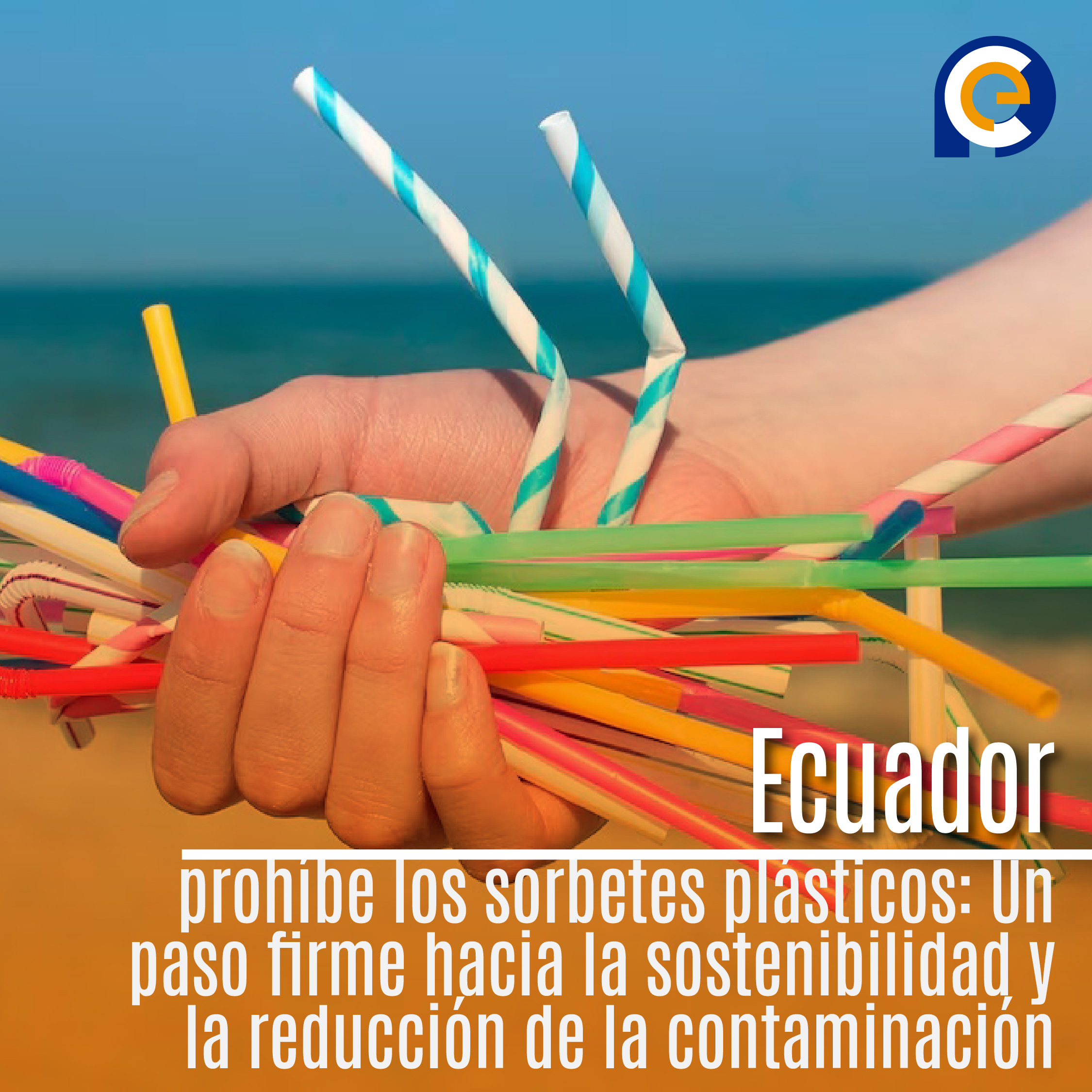 Ecuador prohíbe los sorbetes plásticos: Un paso firme hacia la sostenibilidad y la reducción de la contaminación