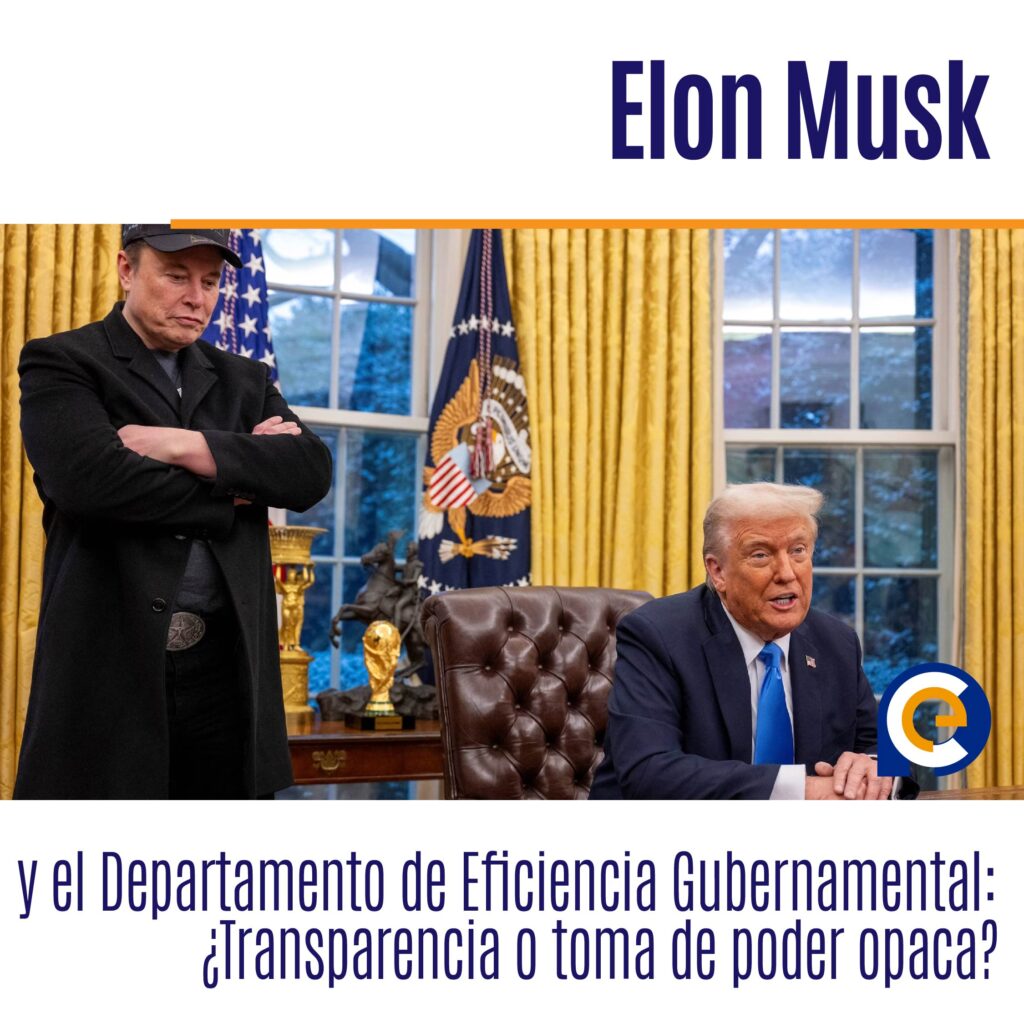 Elon Musk y el Departamento de Eficiencia Gubernamental: ¿Transparencia o toma de poder opaca?