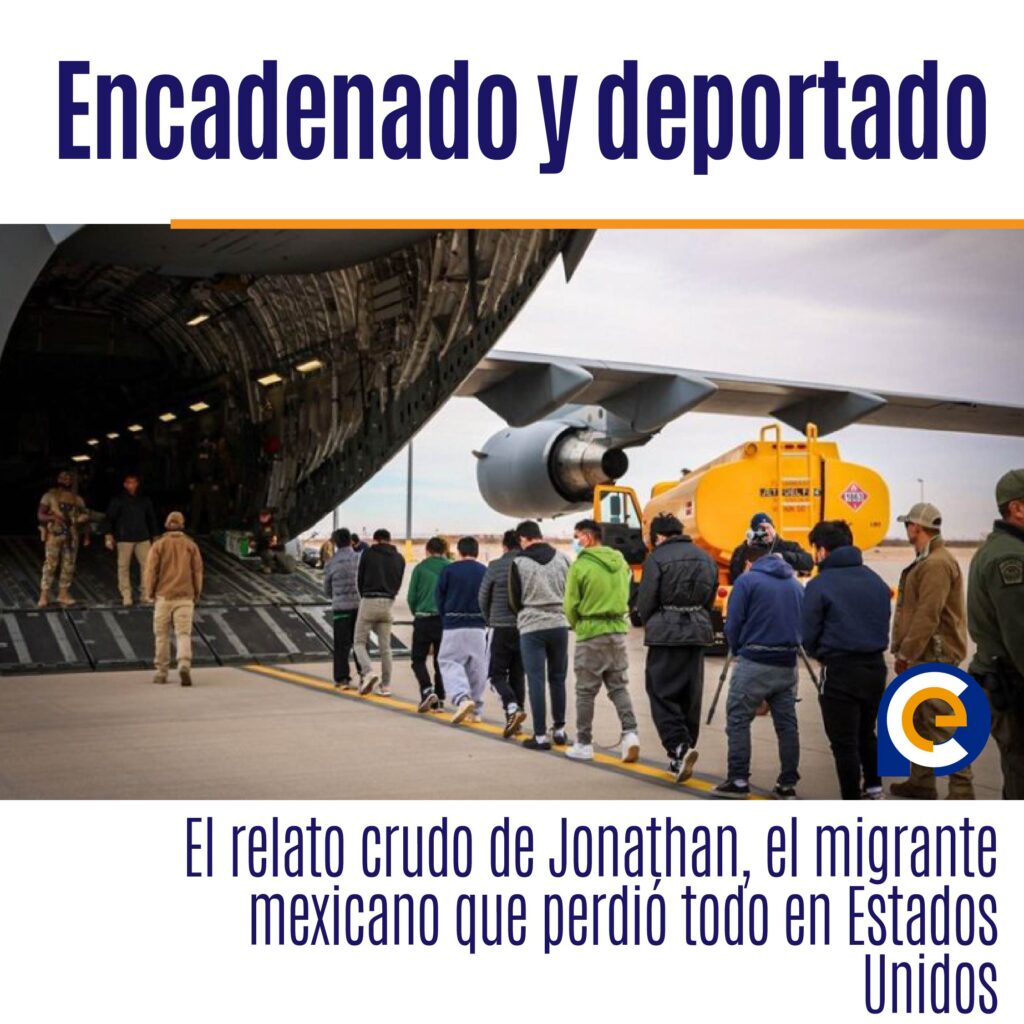 Encadenado y deportado: El relato crudo de Jonathan, el migrante mexicano que perdió todo en Estados Unidos
