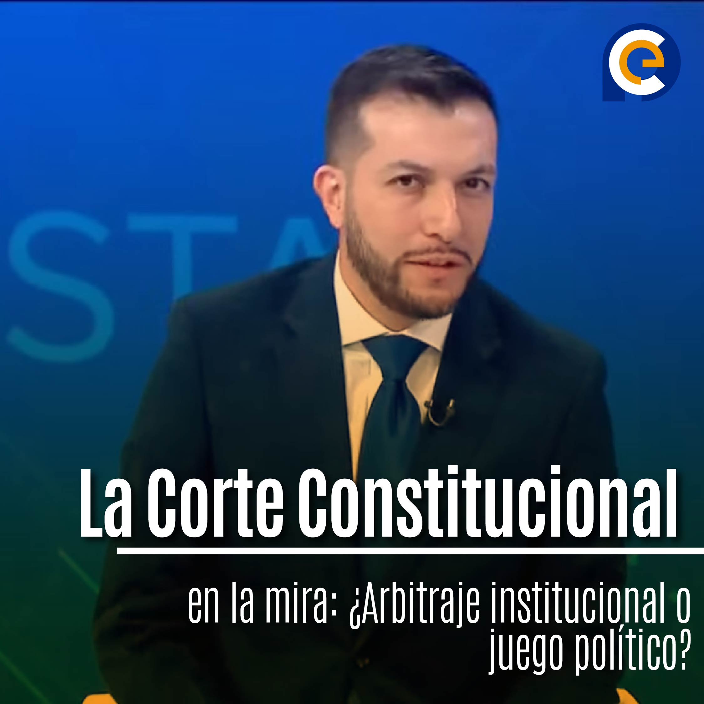 La Corte Constitucional en la mira: ¿Arbitraje institucional o juego político?
