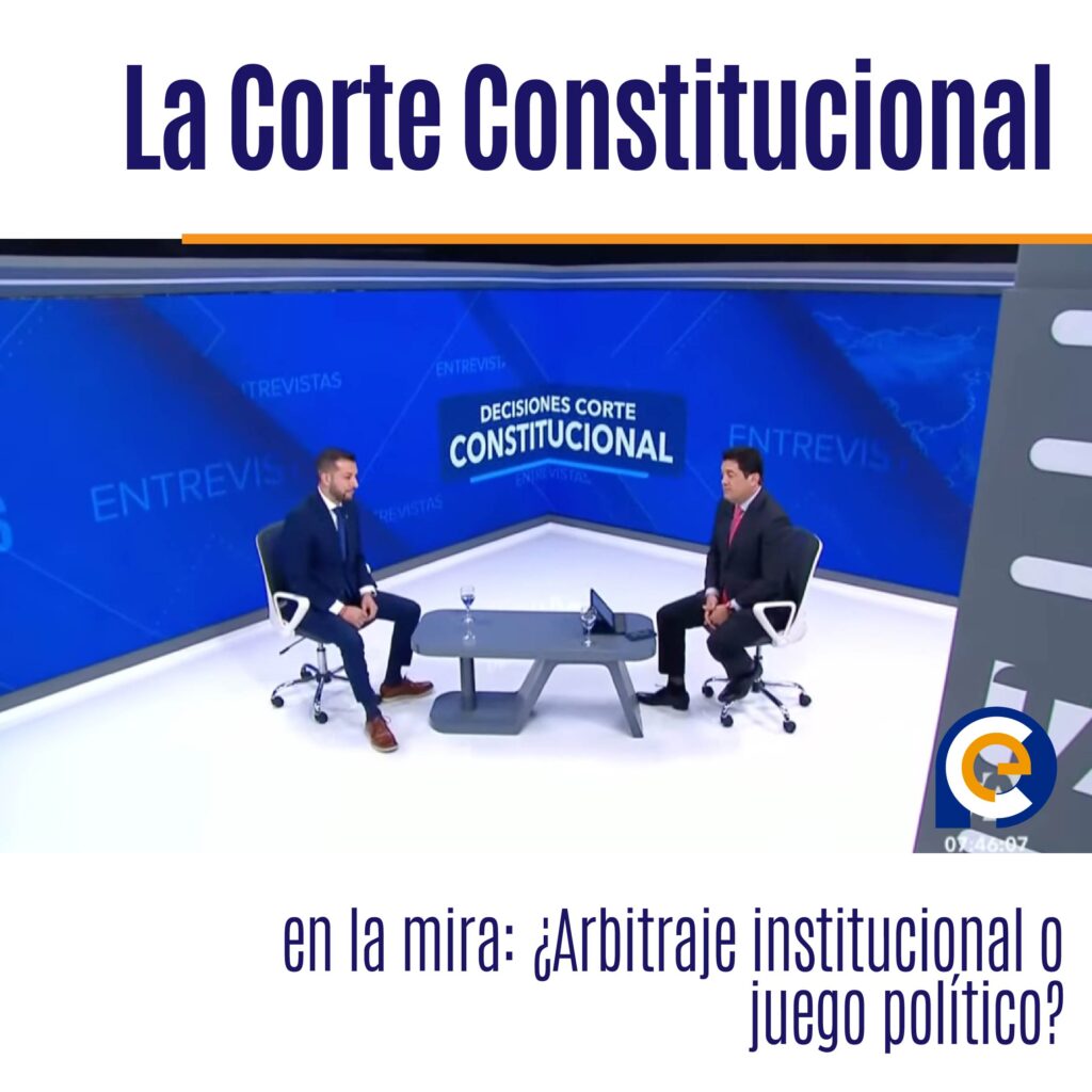 La Corte Constitucional en la mira: ¿Arbitraje institucional o juego político?