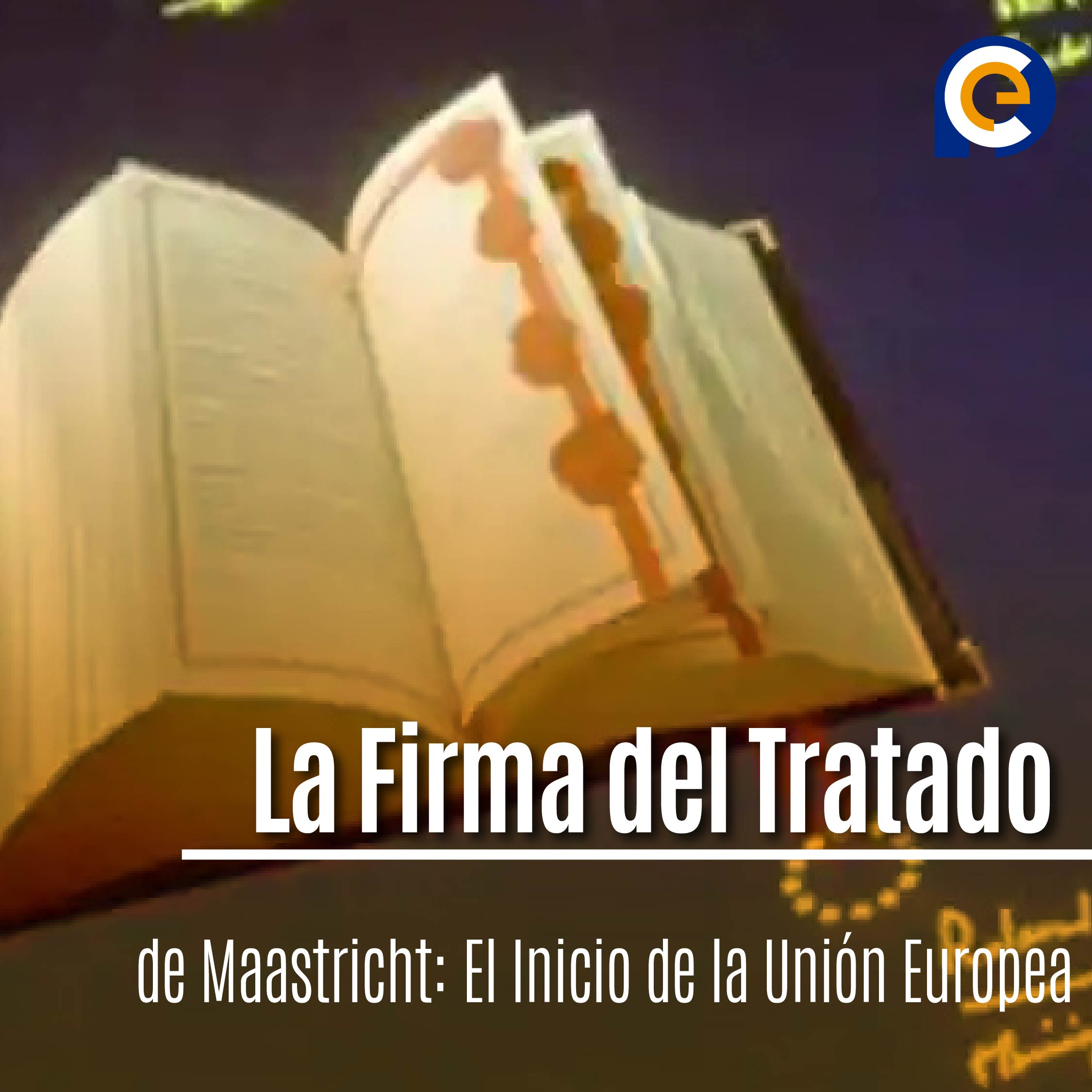 La Firma del Tratado de Maastricht: El Inicio de la Unión Europea