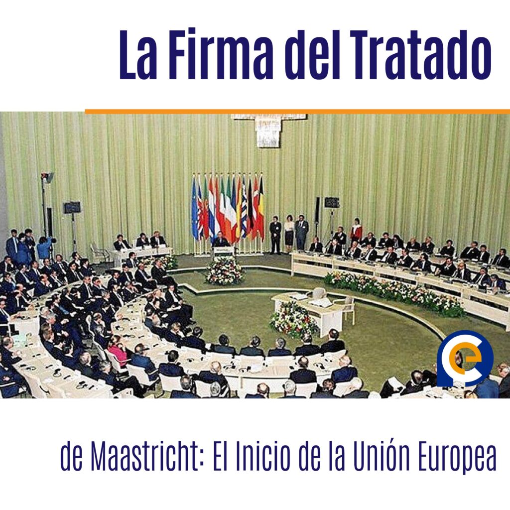 La Firma del Tratado de Maastricht: El Inicio de la Unión Europea