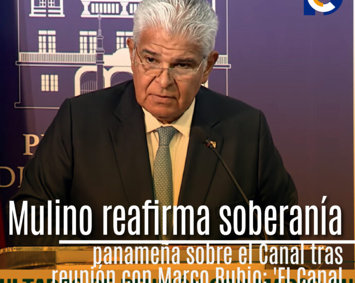 Mulino reafirma soberanía panameña sobre el Canal tras reunión con Marco Rubio: 'El Canal es y seguirá siendo panameño'