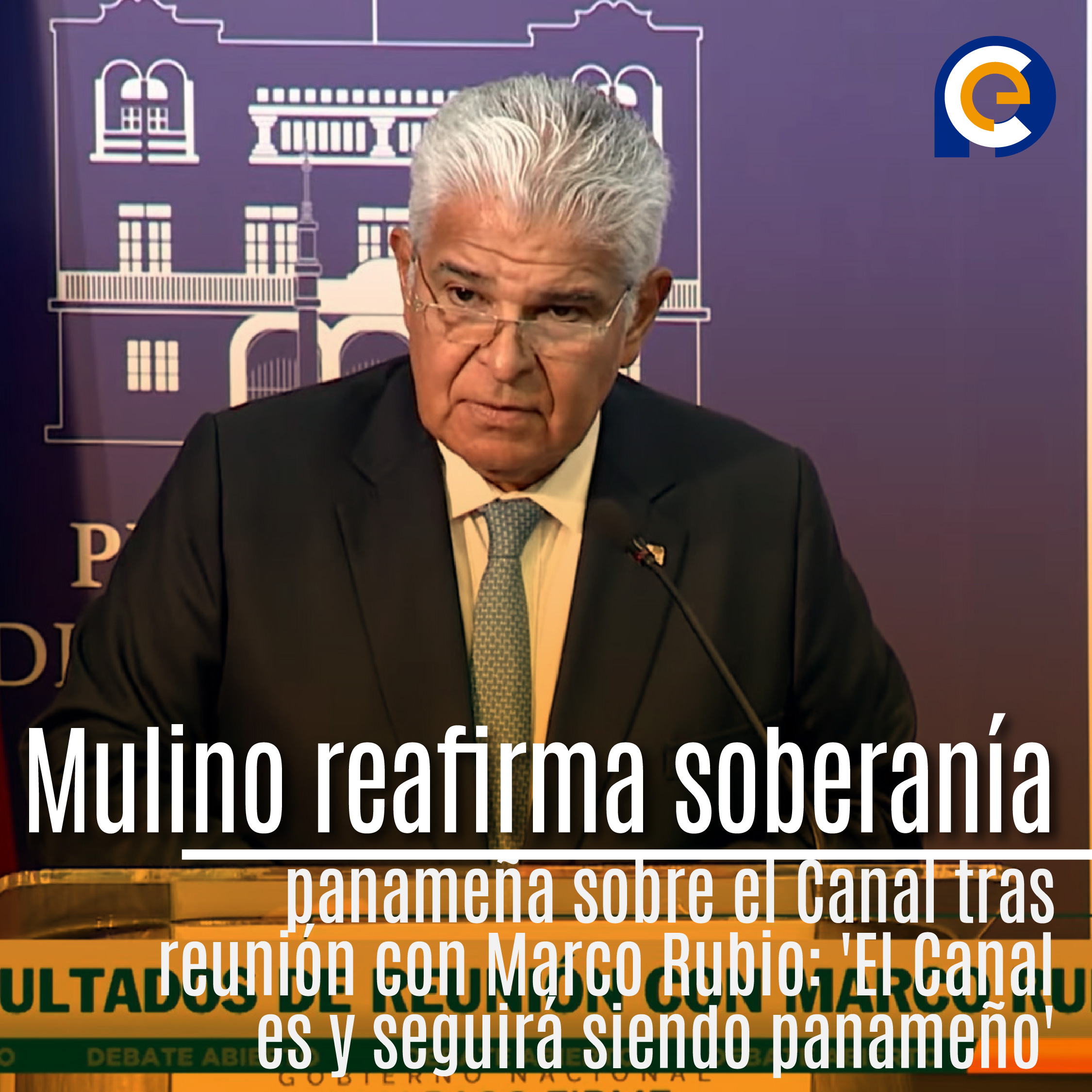 Mulino reafirma soberanía panameña sobre el Canal tras reunión con Marco Rubio: 'El Canal es y seguirá siendo panameño'