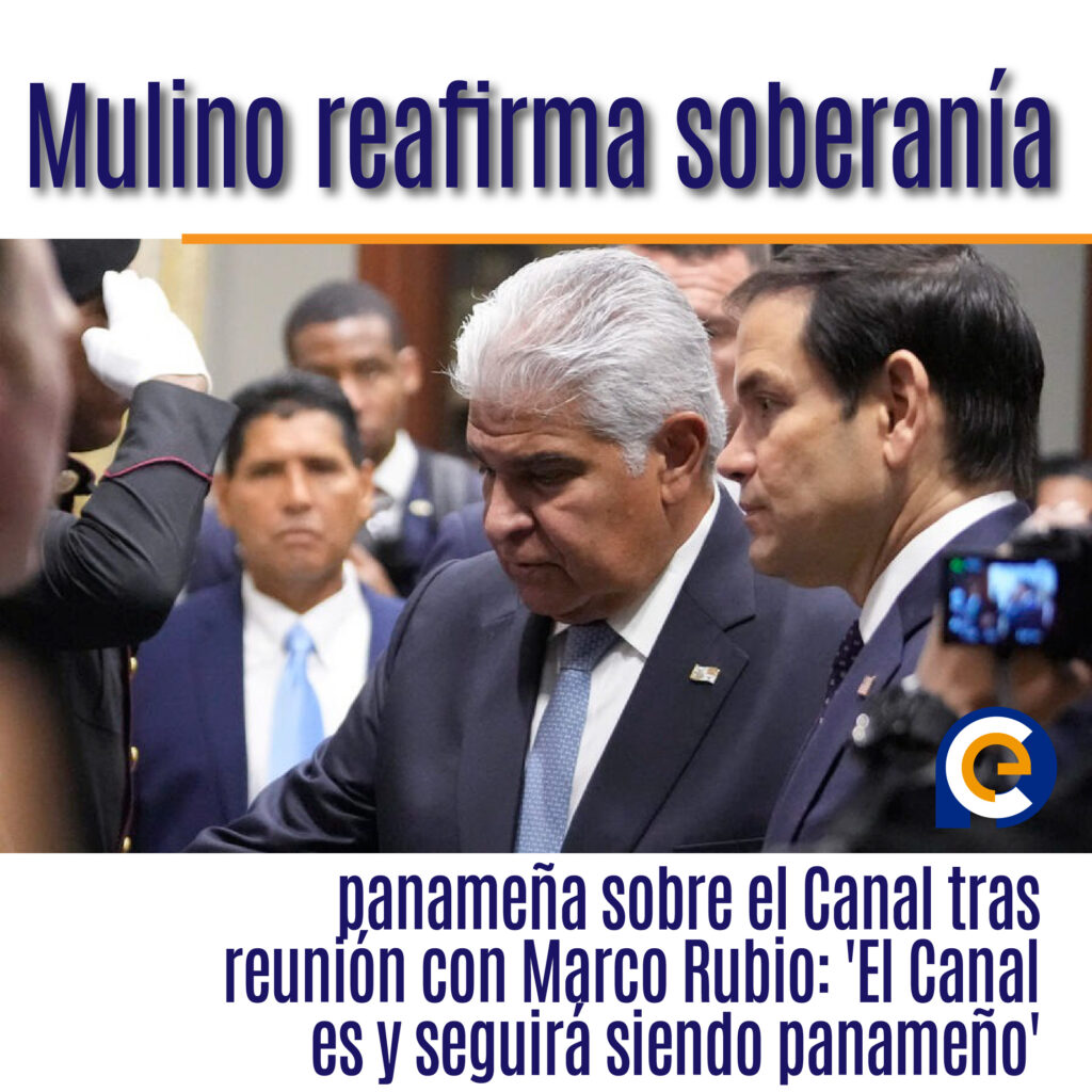Mulino reafirma soberanía panameña sobre el Canal tras reunión con Marco Rubio: 'El Canal es y seguirá siendo panameño'