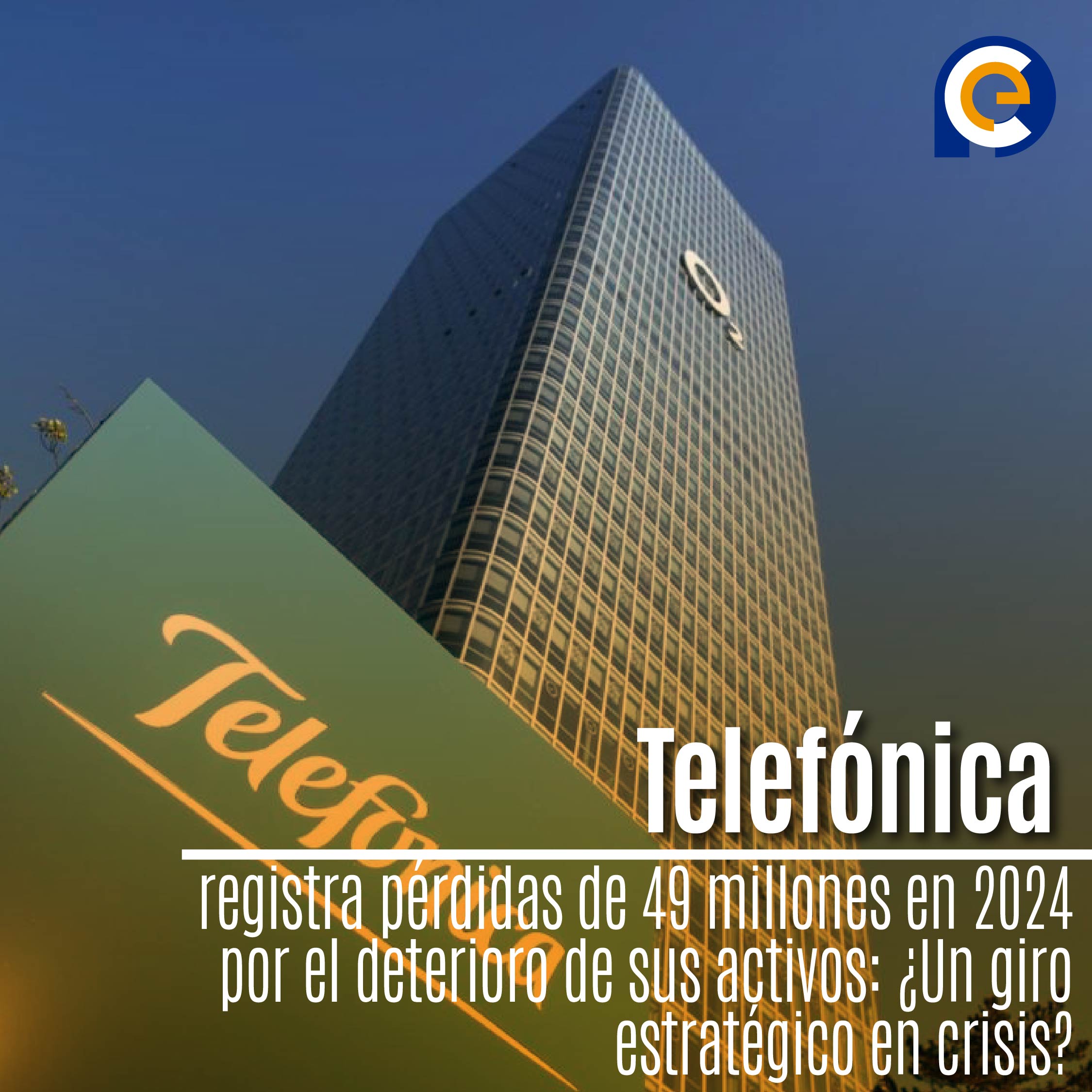 Telefónica registra pérdidas de 49 millones en 2024 por el deterioro de sus activos: ¿Un giro estratégico en crisis?