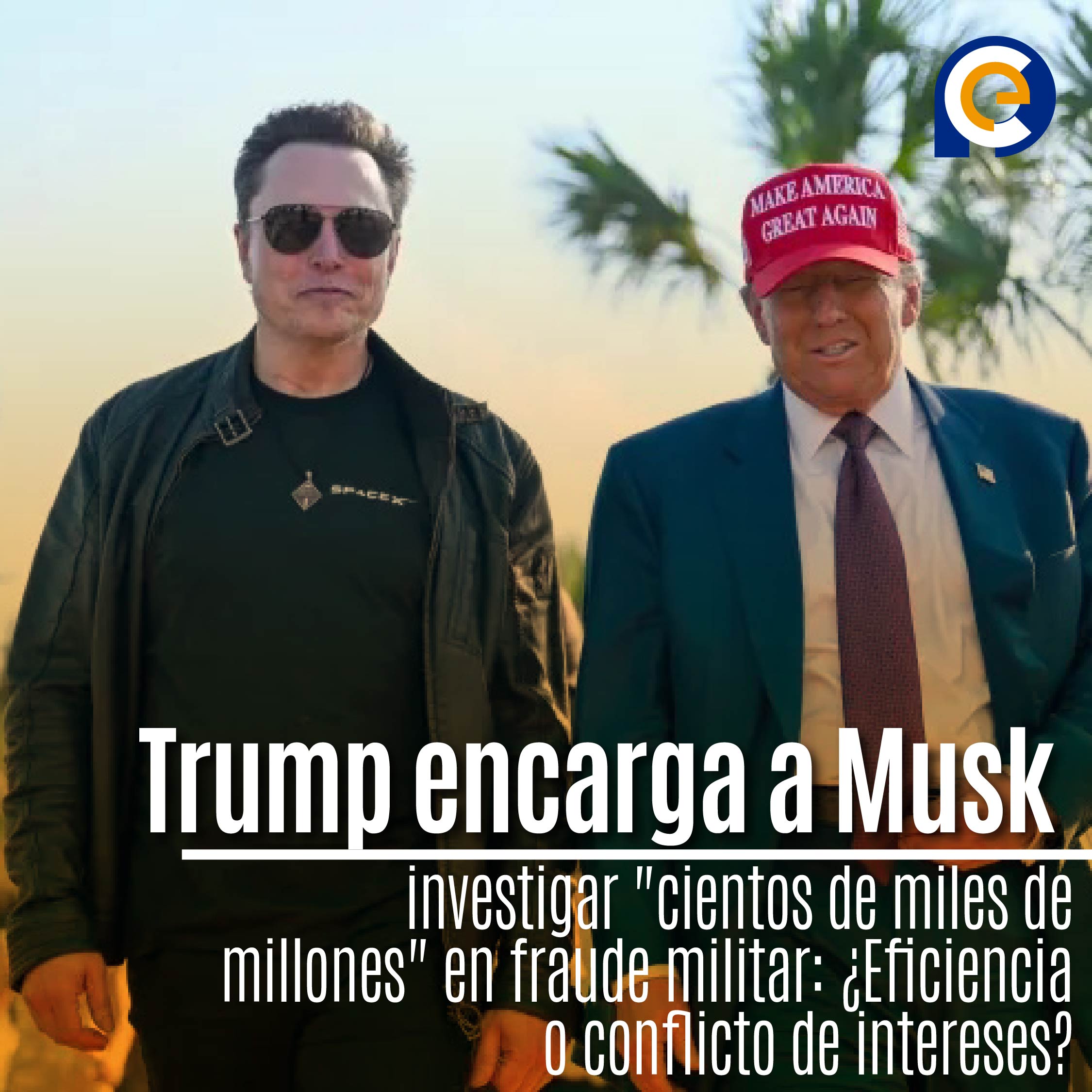 Trump encarga a Elon Musk investigar "cientos de miles de millones" en fraude militar: ¿Eficiencia o conflicto de intereses?