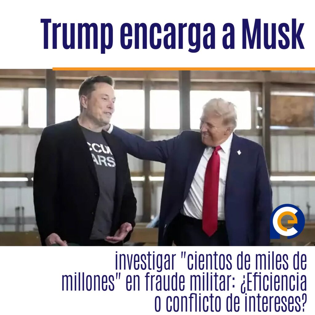 Trump encarga a Elon Musk investigar "cientos de miles de millones" en fraude militar: ¿Eficiencia o conflicto de intereses?