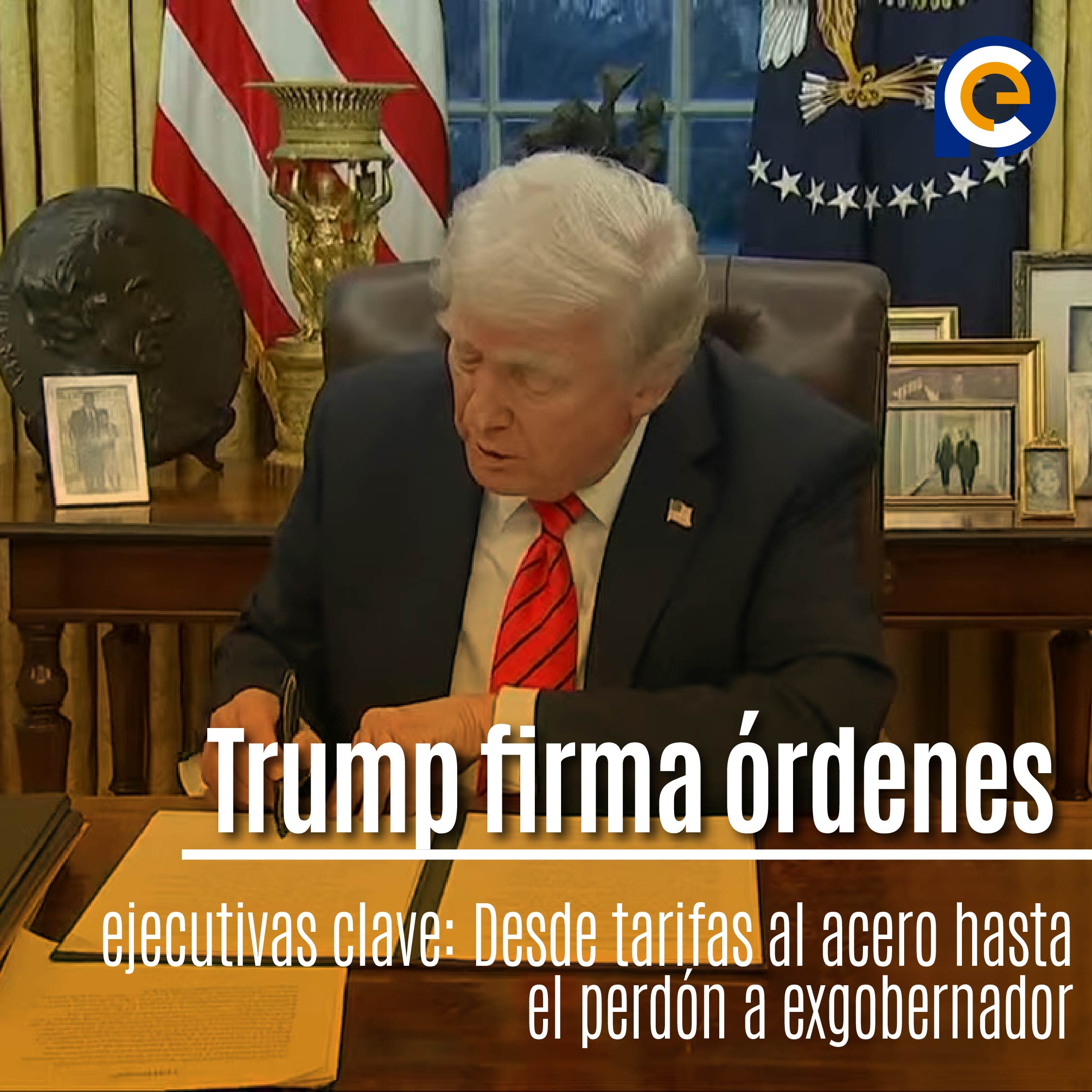 Trump firma órdenes ejecutivas clave: Desde tarifas al acero hasta el perdón a exgobernador
