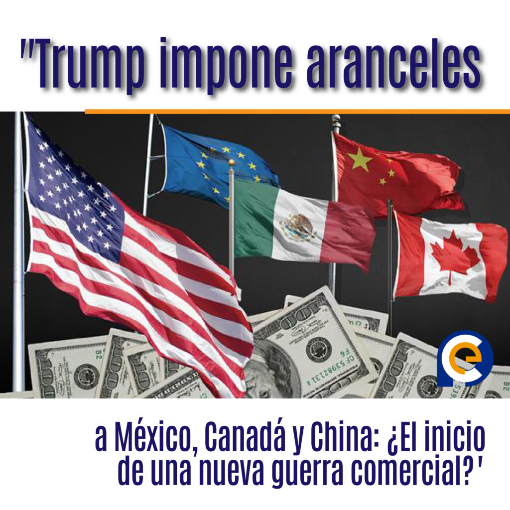 "Trump impone aranceles a México, Canadá y China: ¿El inicio de una nueva guerra comercial?"