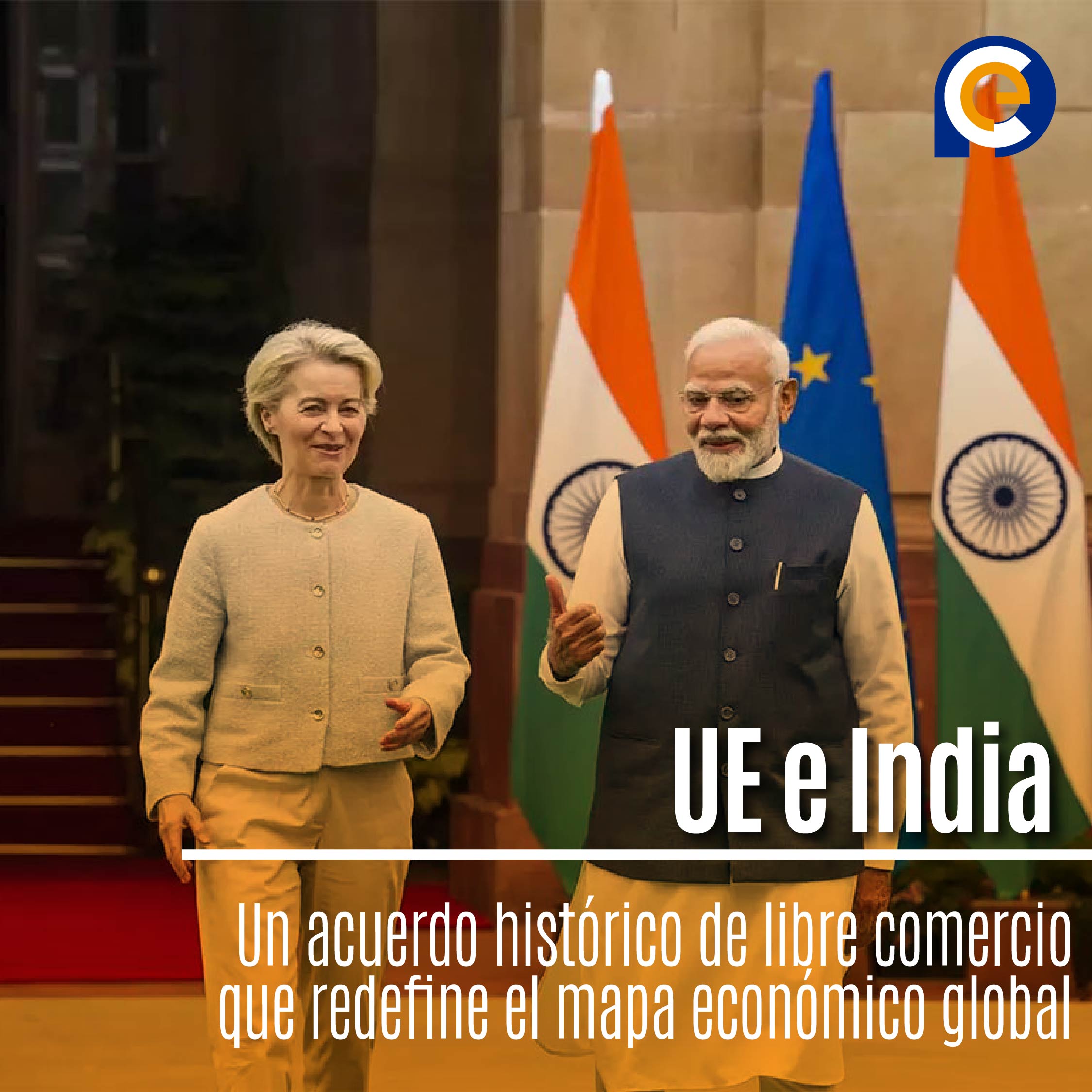 UE e India: Un acuerdo histórico de libre comercio que redefine el mapa económico global