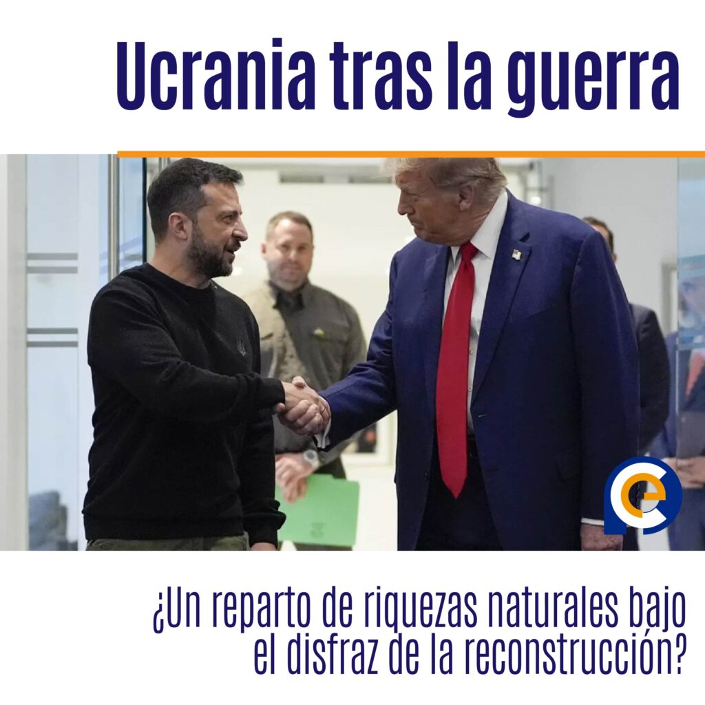 Ucrania tras la guerra: ¿Un reparto de riquezas naturales bajo el disfraz de la reconstrucción?