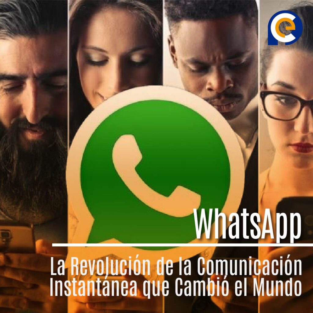 WhatsApp: La Revolución de la Comunicación Instantánea que Cambió el Mundo