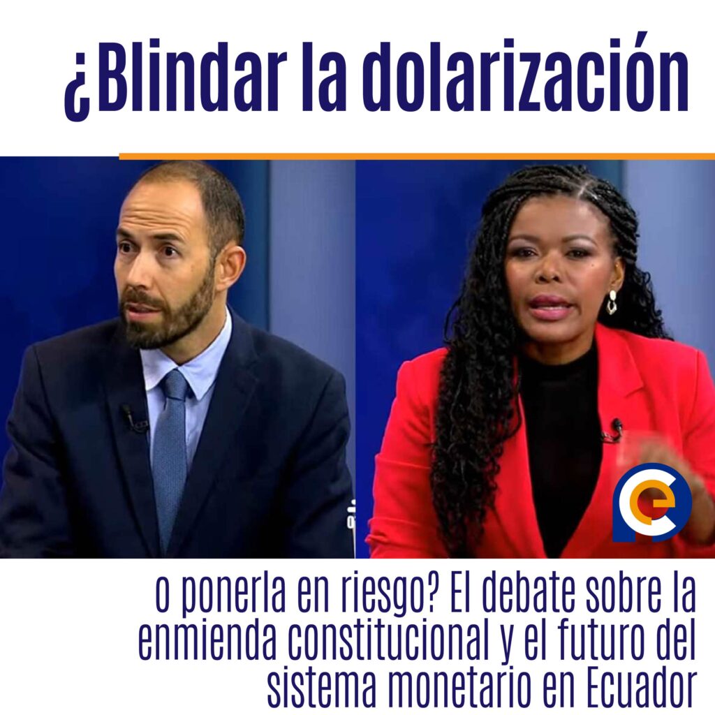 ¿Blindar la dolarización o ponerla en riesgo? El debate sobre la enmienda constitucional y el futuro del sistema monetario en Ecuador