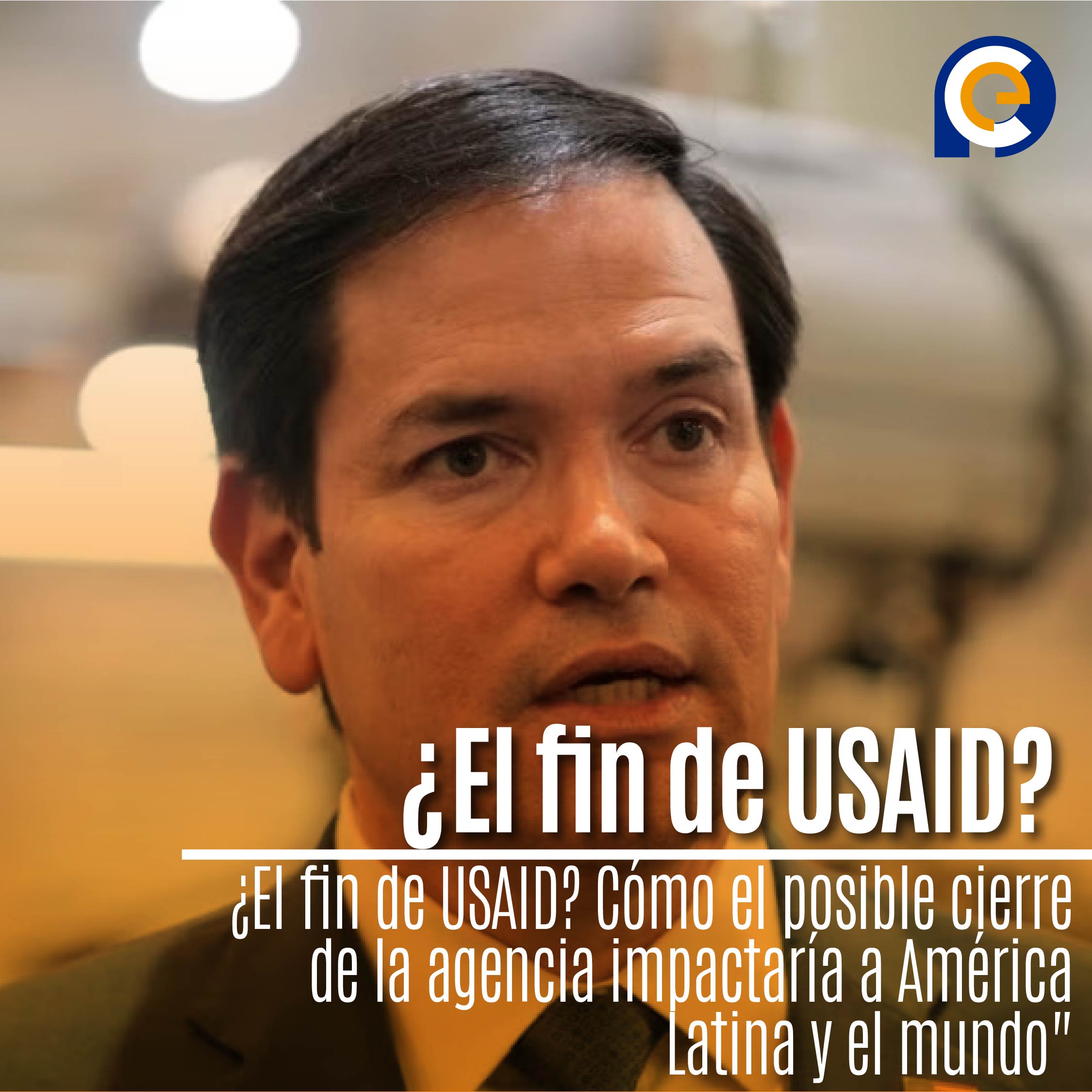 ¿El fin de USAID? Cómo el posible cierre de la agencia impactaría a América Latina y el mundo"