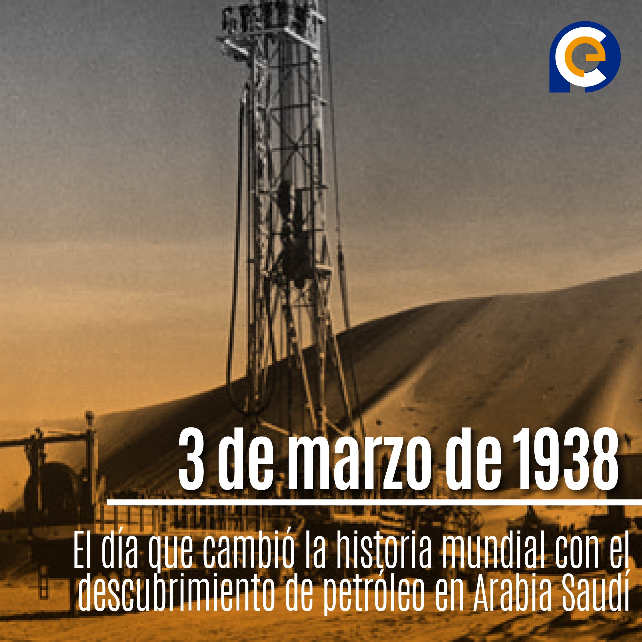 3 de marzo de 1938: El día que cambió la historia mundial con el descubrimiento de petróleo en Arabia Saudí
