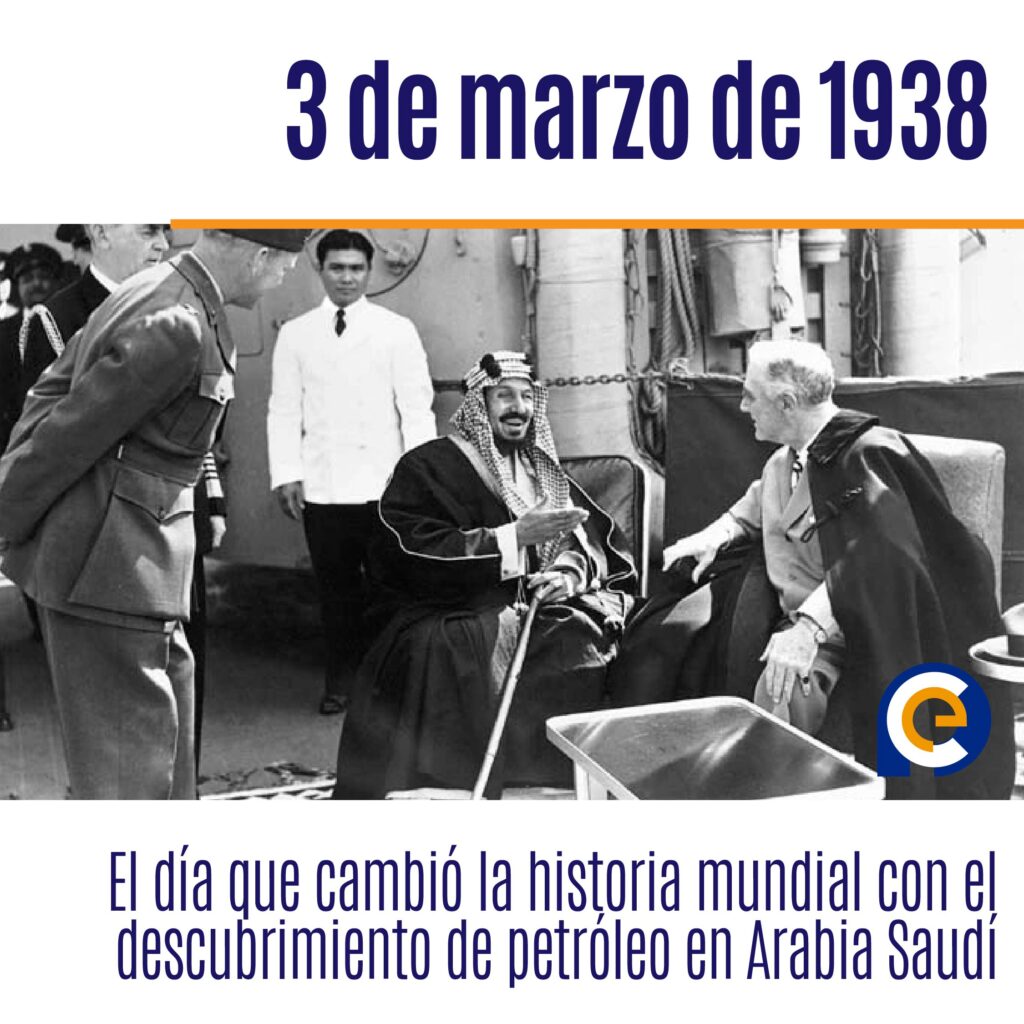3 de marzo de 1938: El día que cambió la historia mundial con el descubrimiento de petróleo en Arabia Saudí