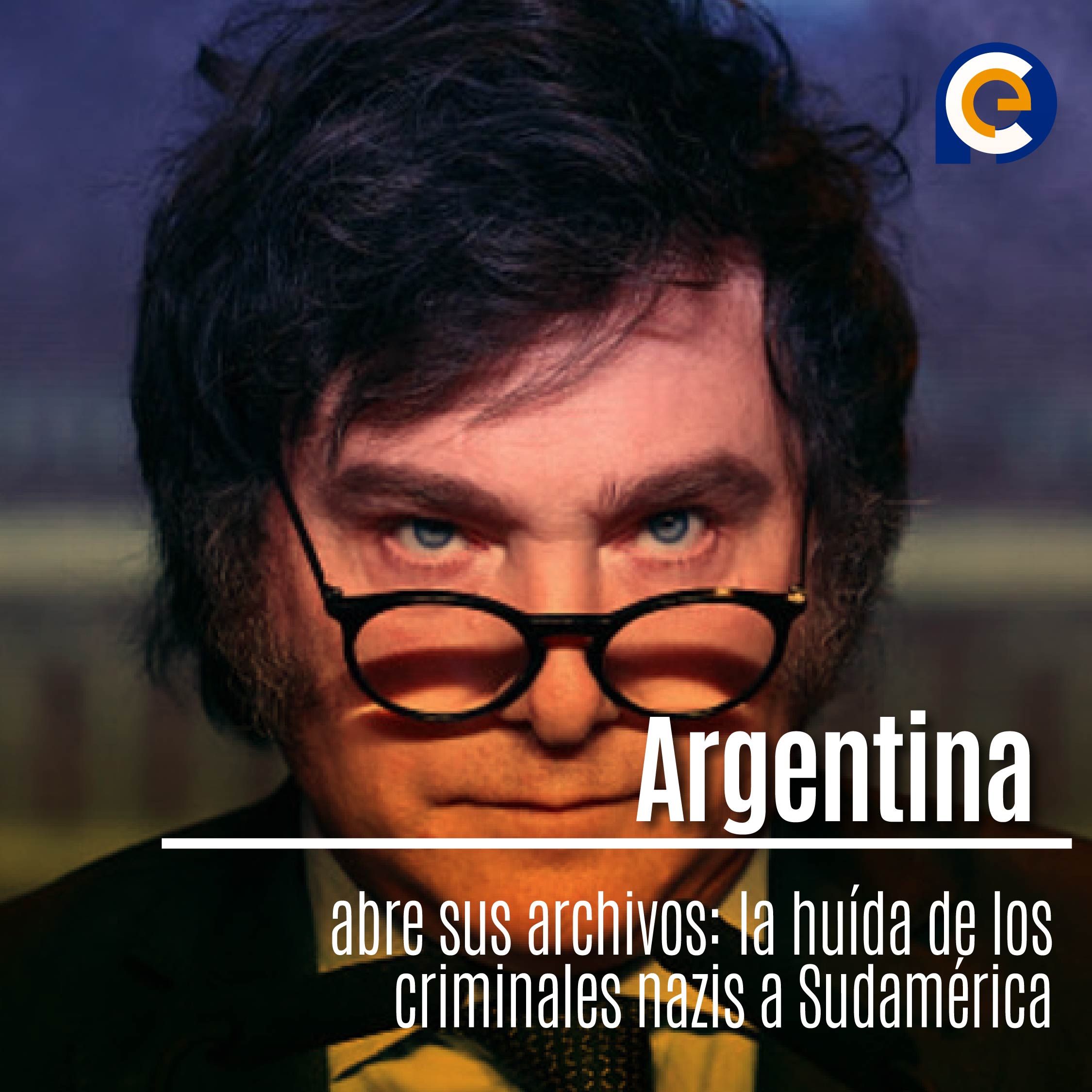 Argentina abre sus archivos: la huída de los criminales nazis a Sudamérica