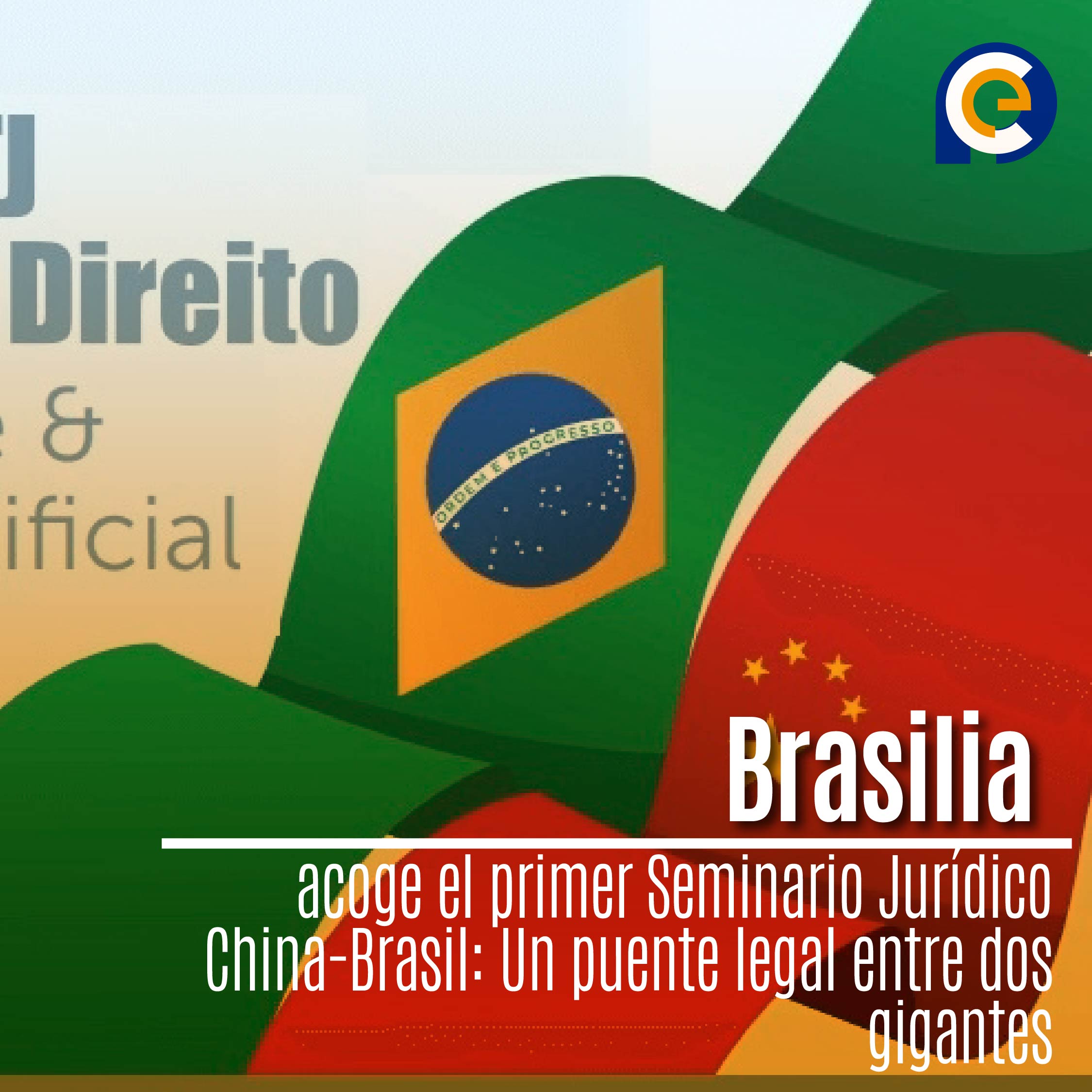Brasilia acoge el primer Seminario Jurídico China-Brasil: Un puente legal entre dos gigantes