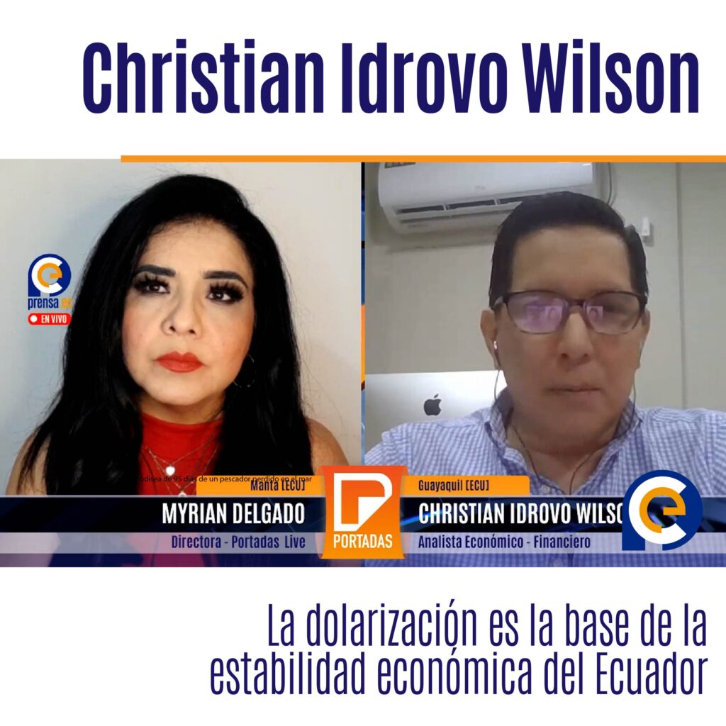 Christian Idrovo Wilson: "La dolarización es la base de la estabilidad económica del Ecuador"
