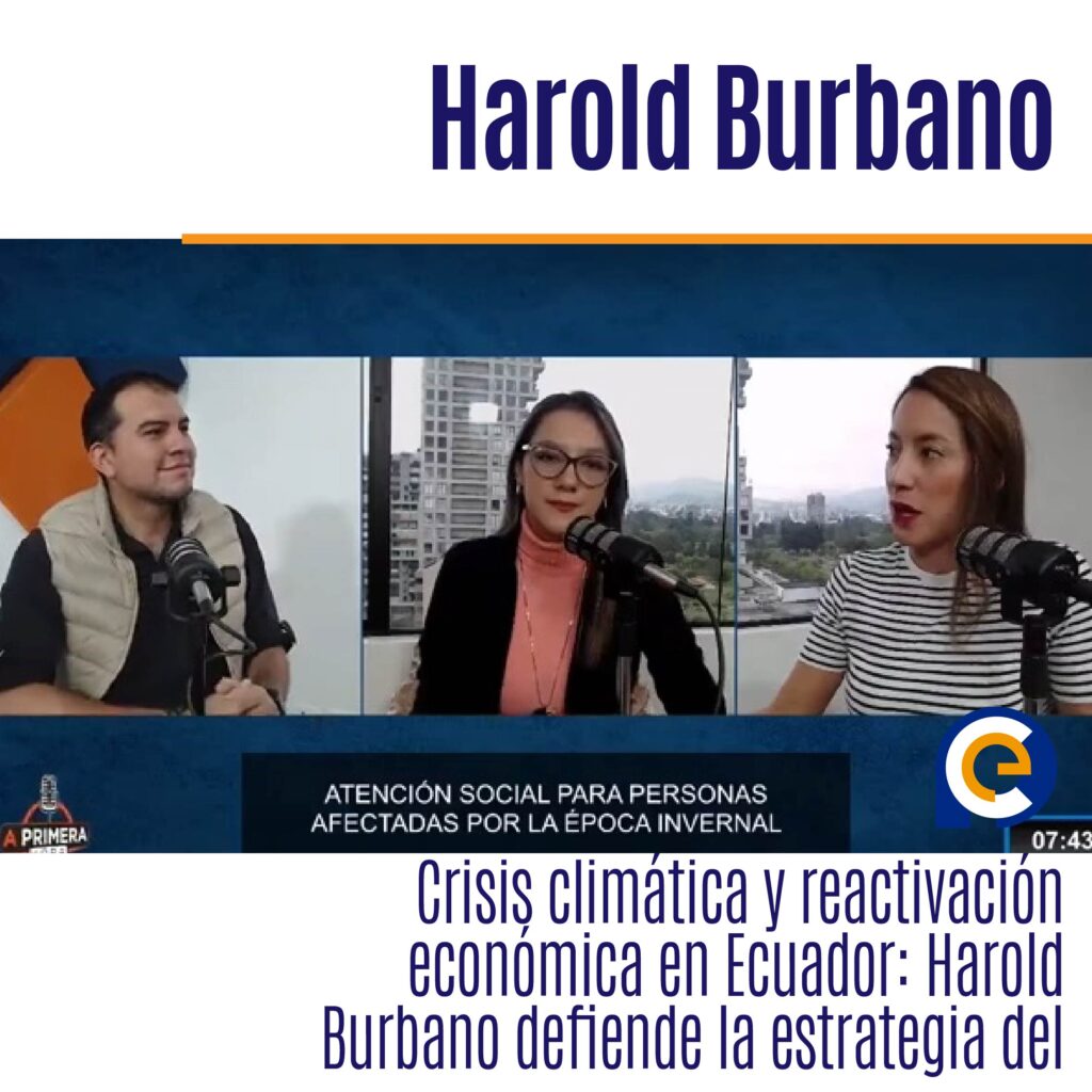 Crisis climática y reactivación económica en Ecuador: Harold Burbano defiende la estrategia del Gobierno