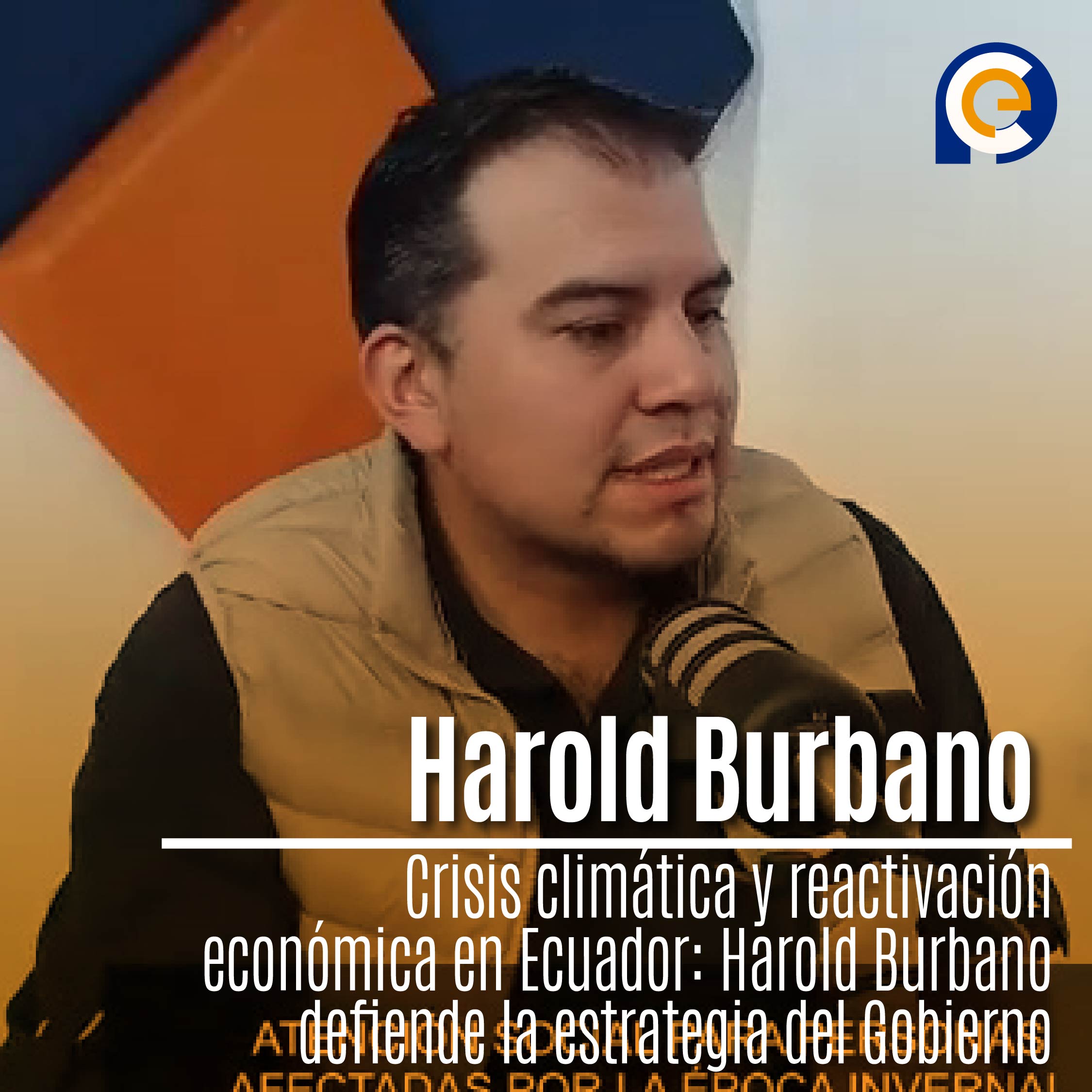 Crisis climática y reactivación económica en Ecuador: Harold Burbano defiende la estrategia del Gobierno