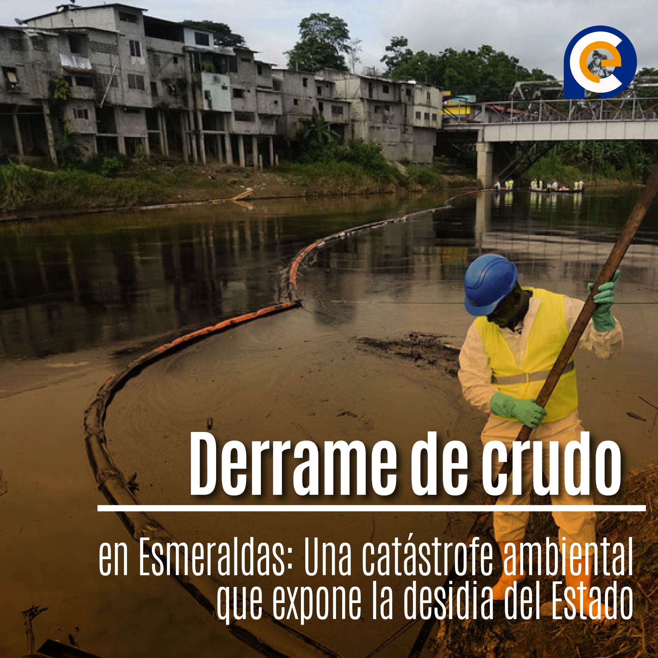 Derrame de crudo en Esmeraldas: Una catástrofe ambiental que expone la desidia del Estado