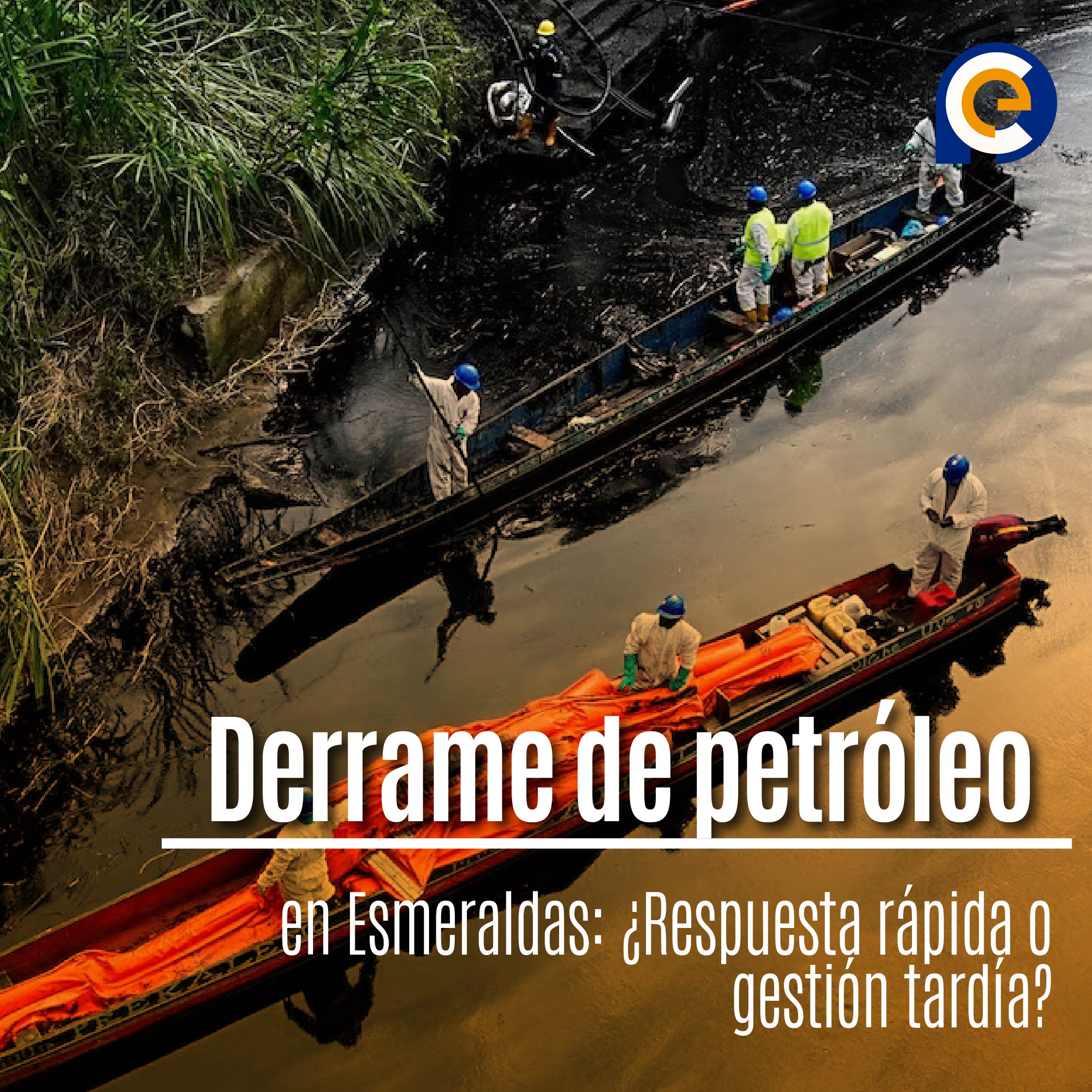 Derrame de petróleo en Esmeraldas: ¿Respuesta rápida o gestión tardía?