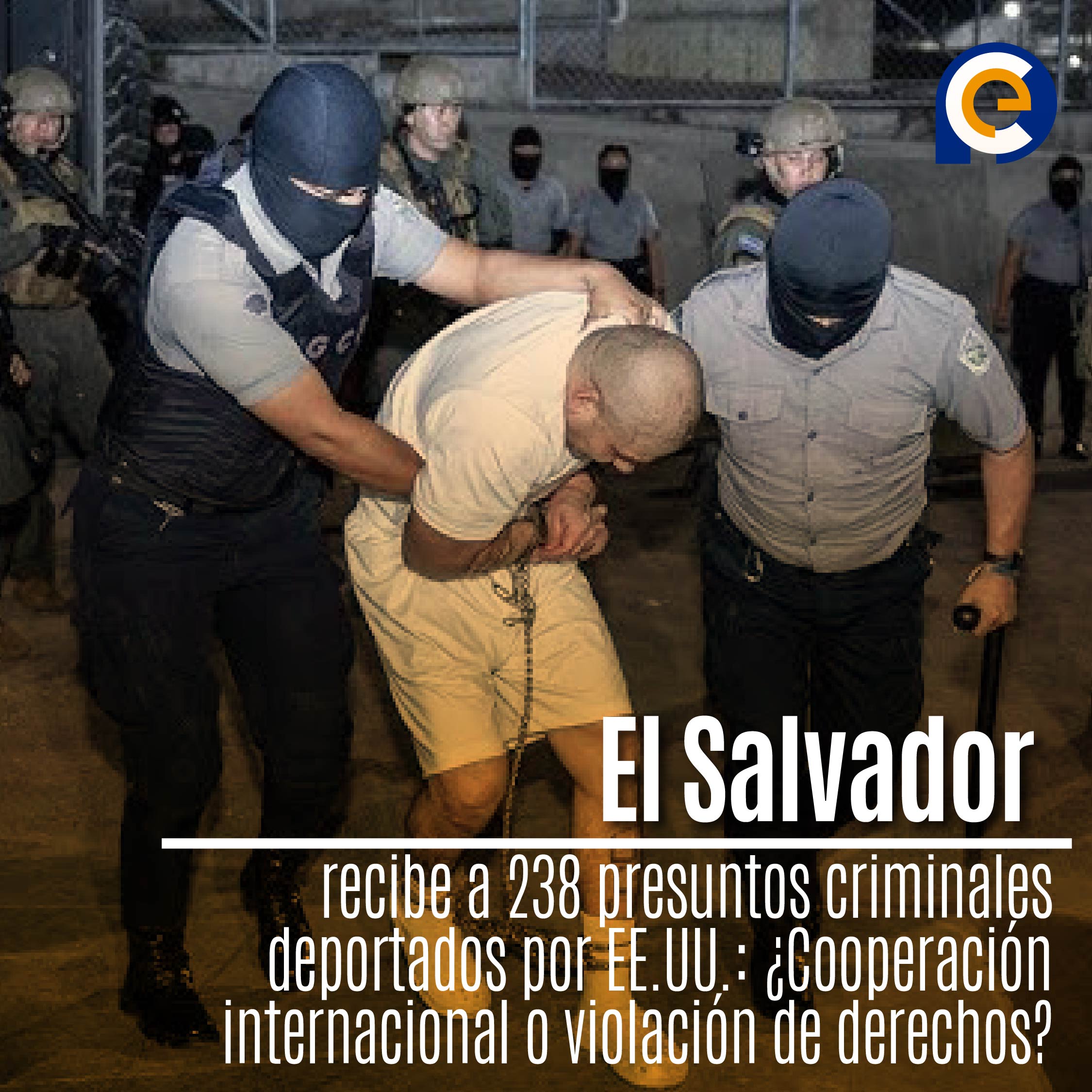 El Salvador recibe a 238 presuntos criminales deportados por EE.UU.: ¿Cooperación internacional o violación de derechos?