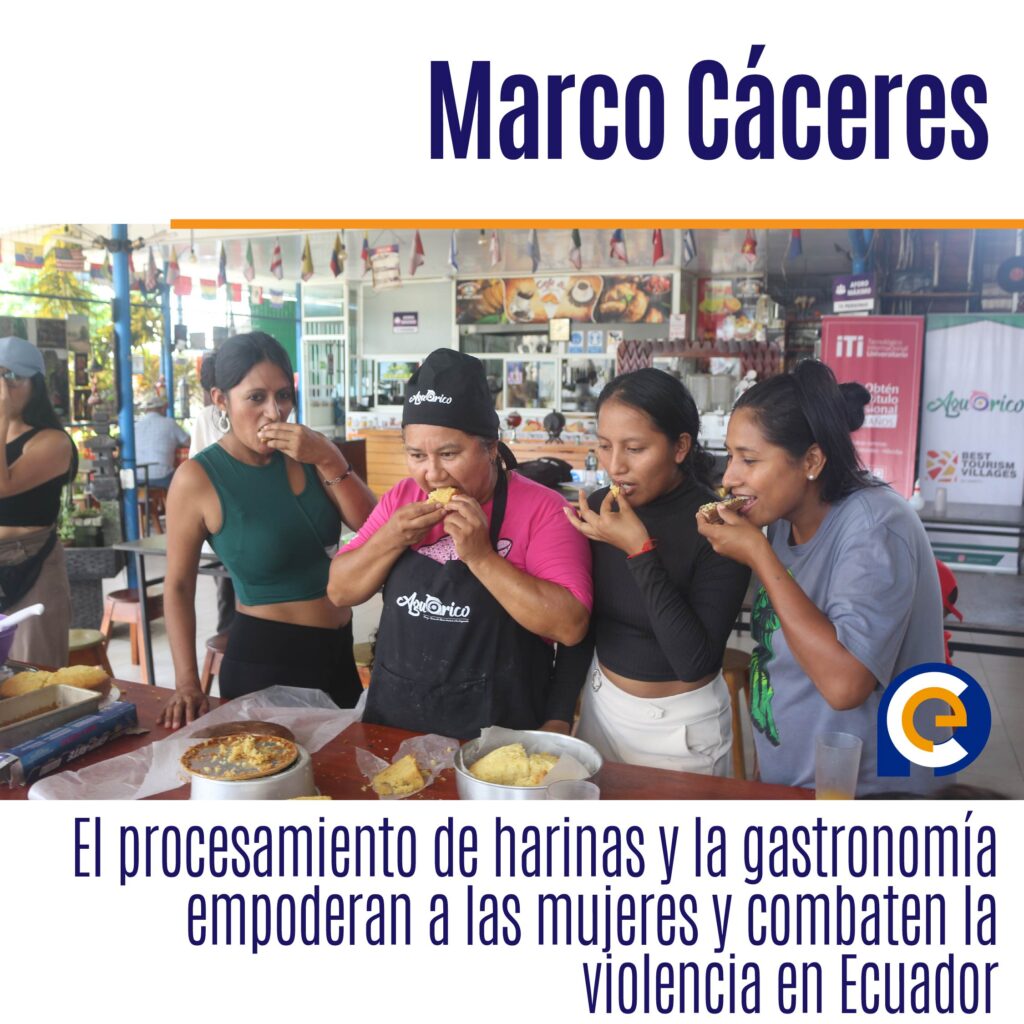 El procesamiento de harinas y la gastronomía empoderan a las mujeres y combaten la violencia en Ecuador