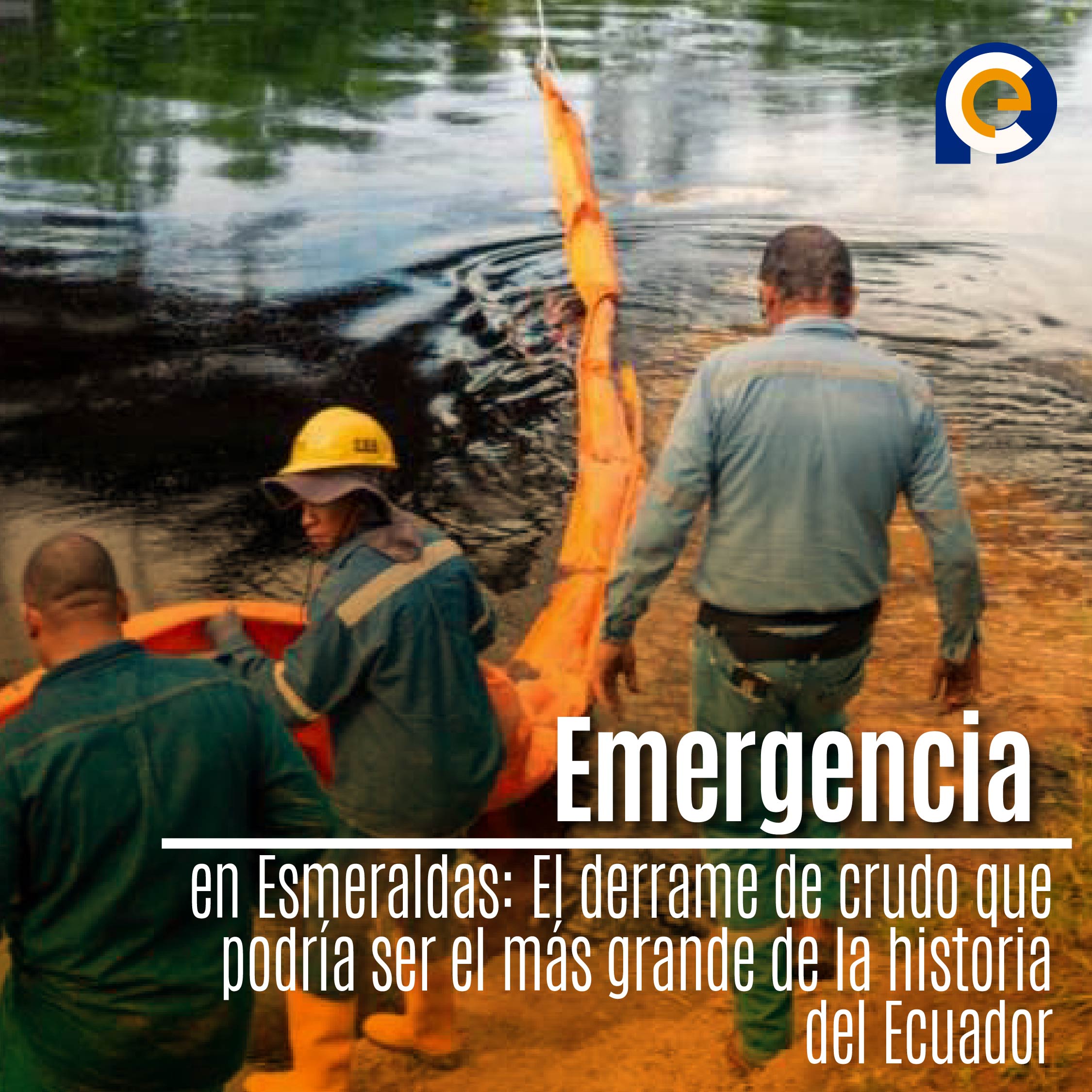 Emergencia en Esmeraldas: El derrame de crudo que podría ser el más grande de la historia del Ecuador