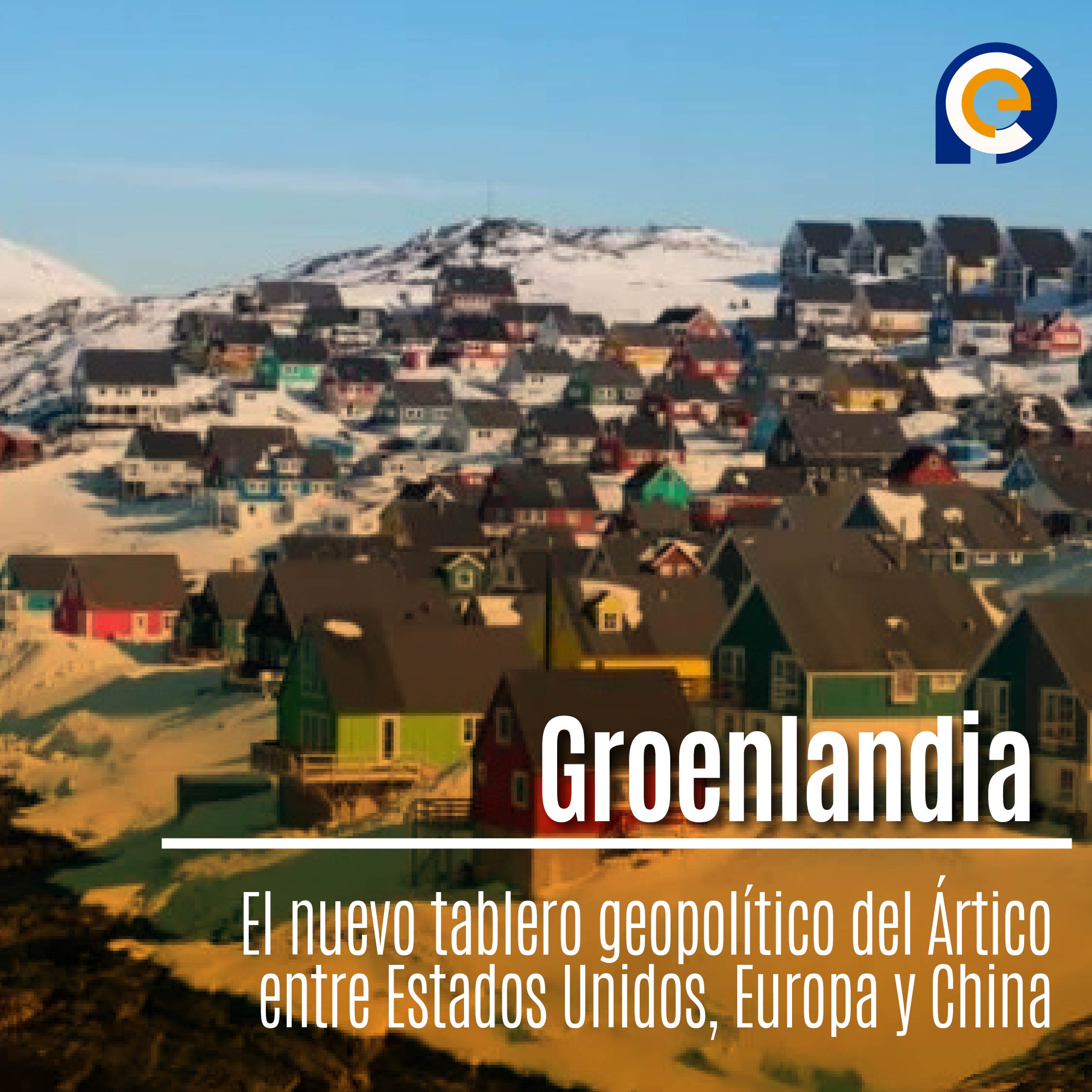 Groenlandia: El nuevo tablero geopolítico del Ártico entre Estados Unidos, Europa y China