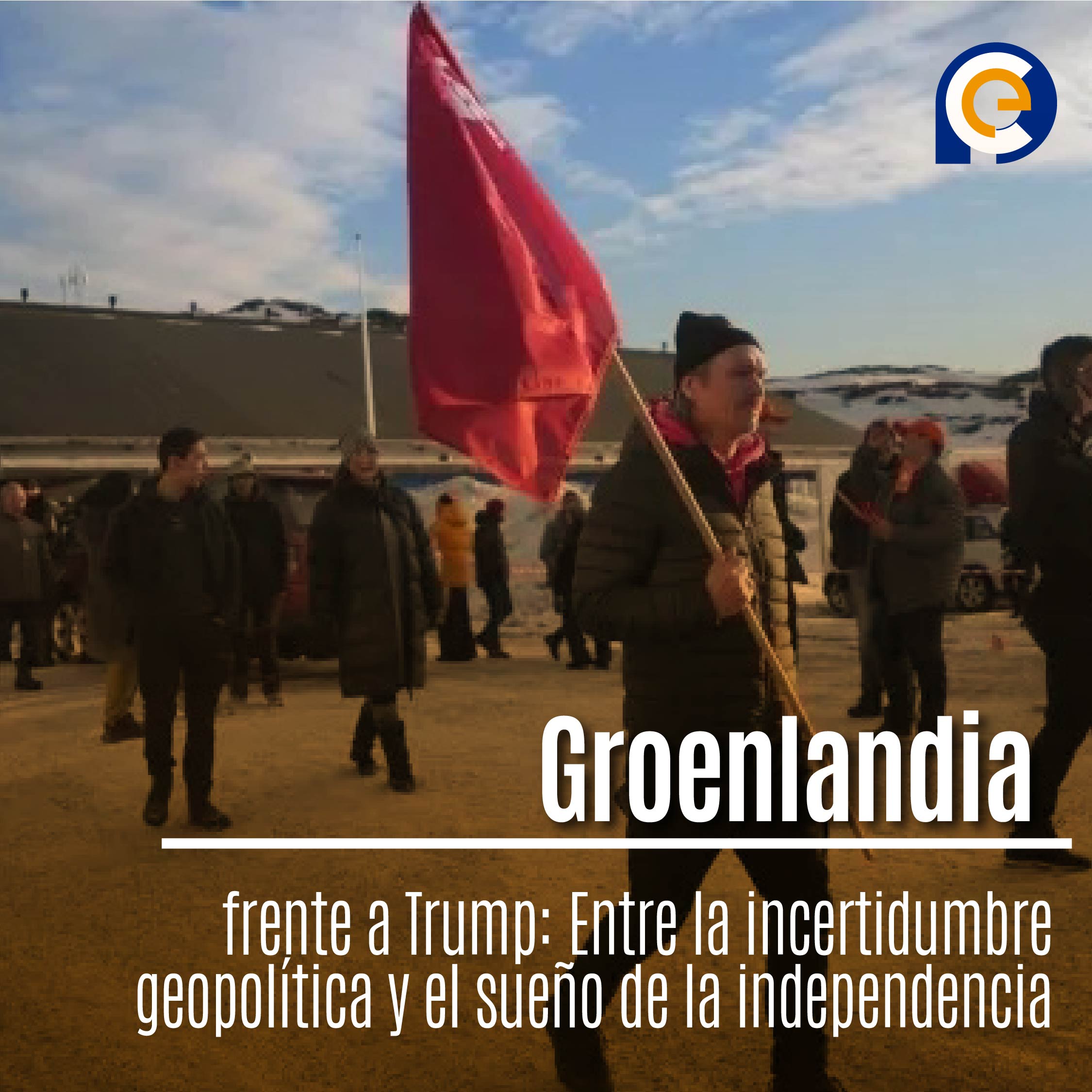 Groenlandia frente a Trump: Entre la incertidumbre geopolítica y el sueño de la independencia
