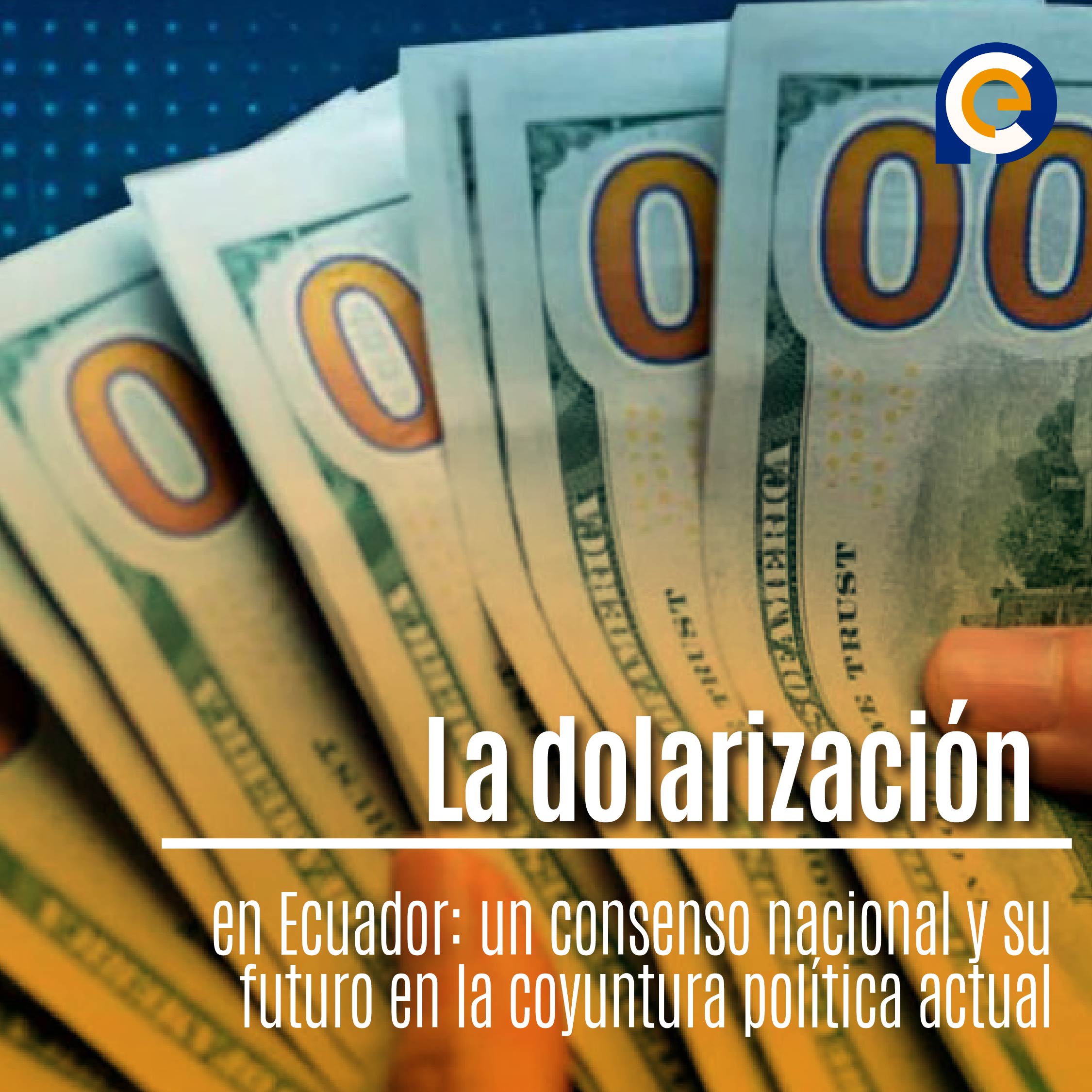 La dolarización en Ecuador: un consenso nacional y su futuro en la coyuntura política actual