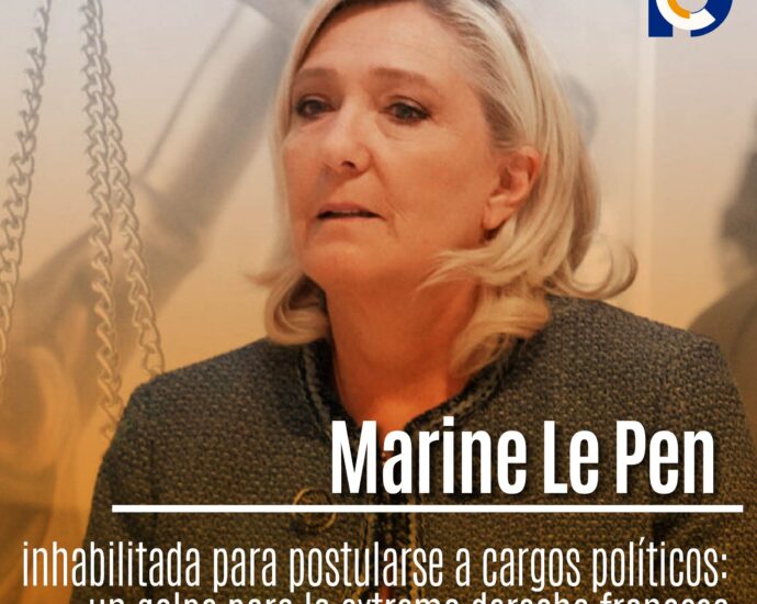 Marine Le Pen inhabilitada para postularse a cargos políticos: un golpe para la extrema derecha francesa