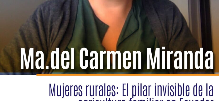 Mujeres rurales: El pilar invisible de la agricultura familiar en Ecuador