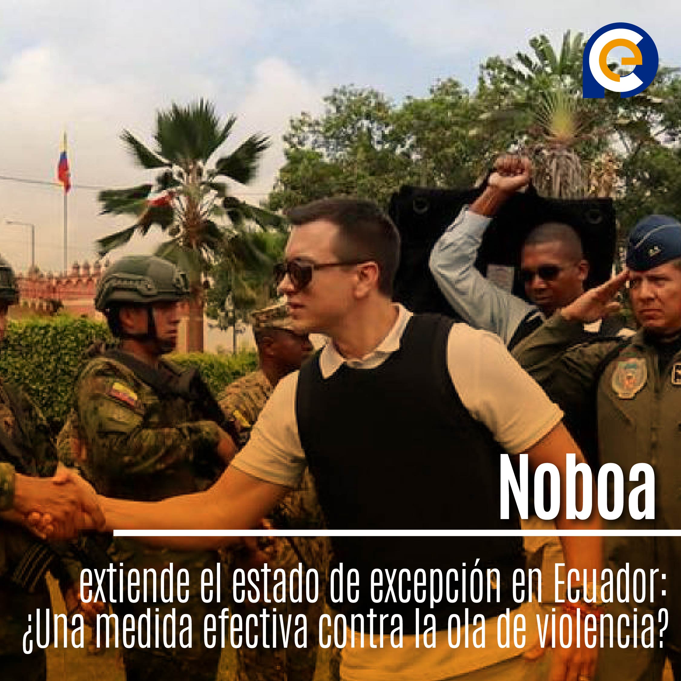 Noboa extiende el estado de excepción en Ecuador: ¿Una medida efectiva contra la ola de violencia?