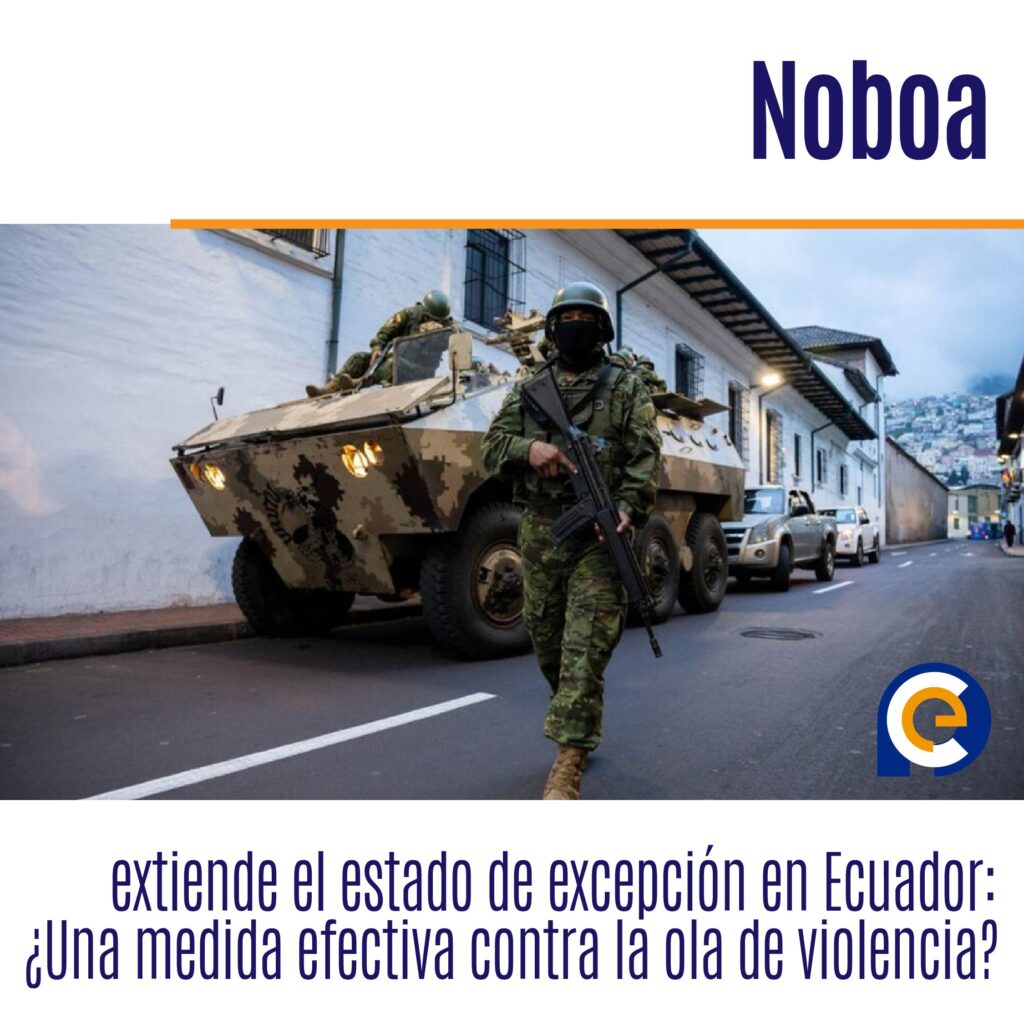 Noboa extiende el estado de excepción en Ecuador: ¿Una medida efectiva contra la ola de violencia?