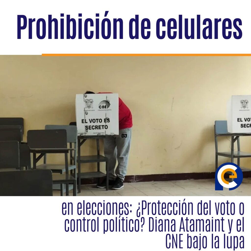 Prohibición de celulares en elecciones: ¿Protección del voto o control político? Diana Atamaint y el CNE bajo la lupa