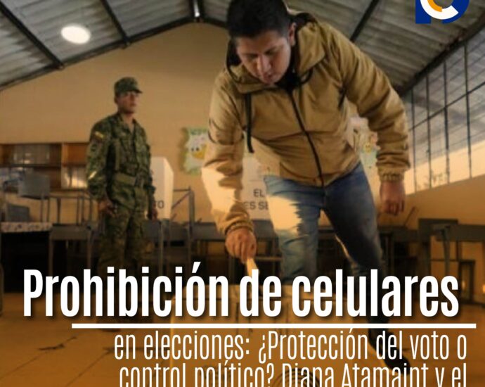 Prohibición de celulares en elecciones: ¿Protección del voto o control político? Diana Atamaint y el CNE bajo la lupa