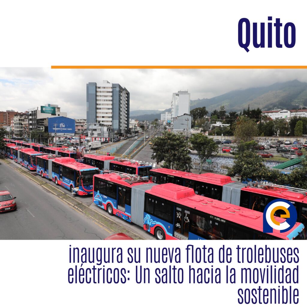 Quito inaugura su nueva flota de trolebuses eléctricos: Un salto hacia la movilidad sostenible