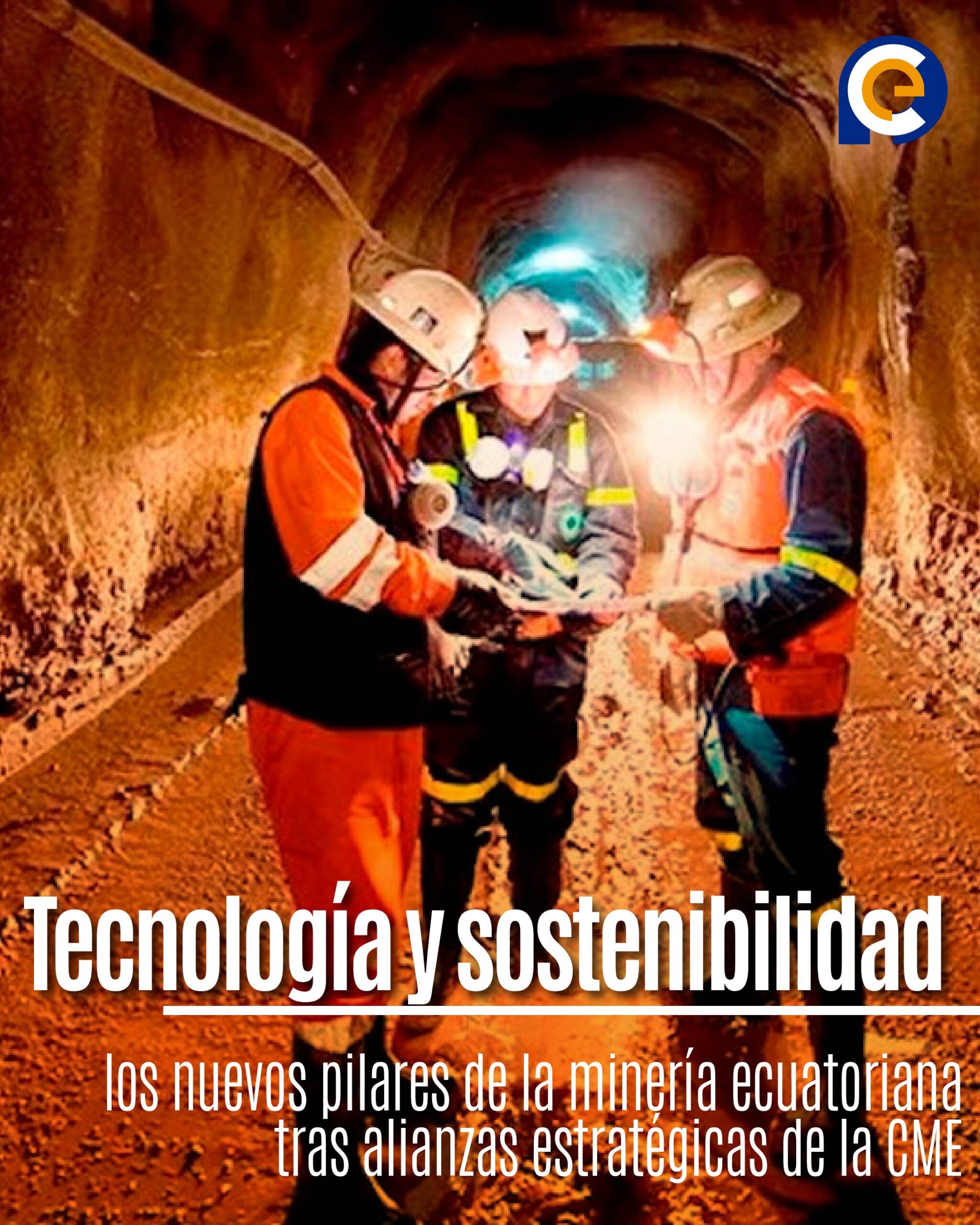 Tecnología y sostenibilidad: los nuevos pilares de la minería ecuatoriana tras alianzas estratégicas de la CME